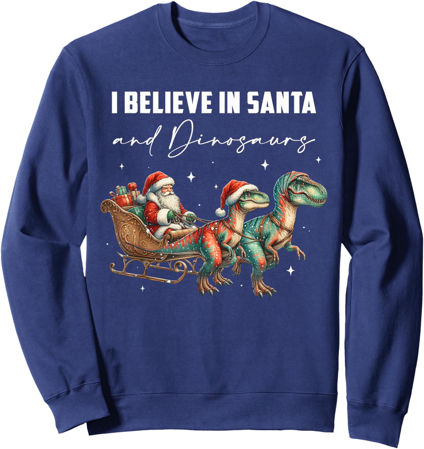 I Believe in Santa and Dinosaurs Christmas Paleontogy Sweatshirt - Sweatshirt | Navy