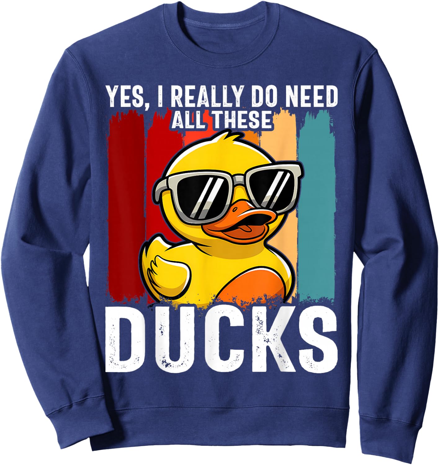 Yes I Really Do Need All These Ducks Sweatshirt - Sweatshirt | Navy