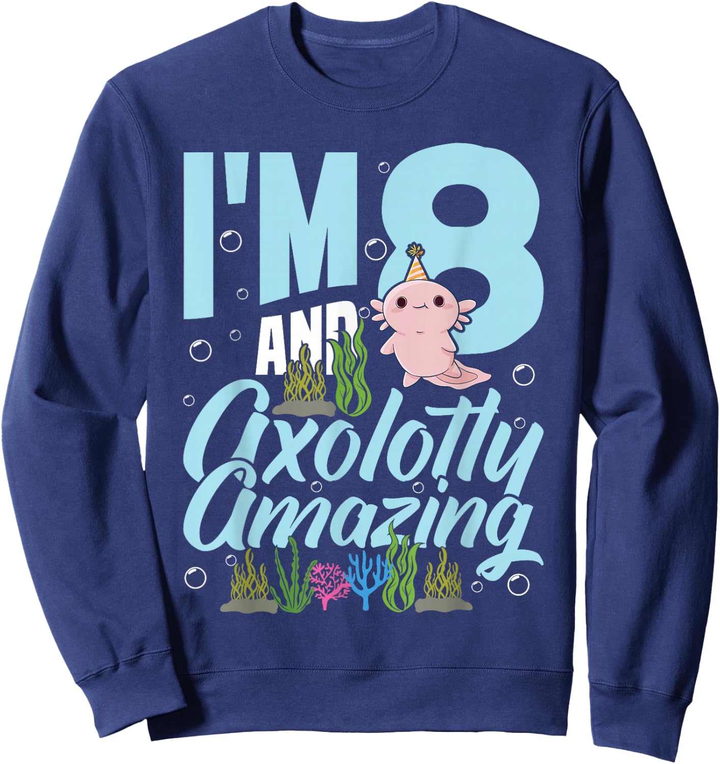 I'm 8 and axolotly amazing 8th Birthday Kids Axolotl Sweatshirt - Sweatshirt | Navy