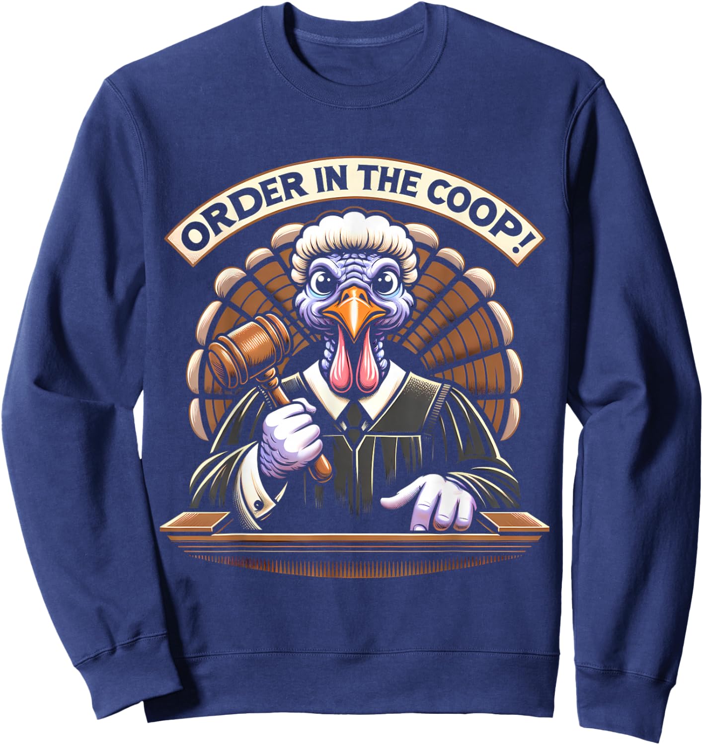 Turkey Judge Thanksgiving, Order In The Coop Sweatshirt - Sweatshirt | Navy
