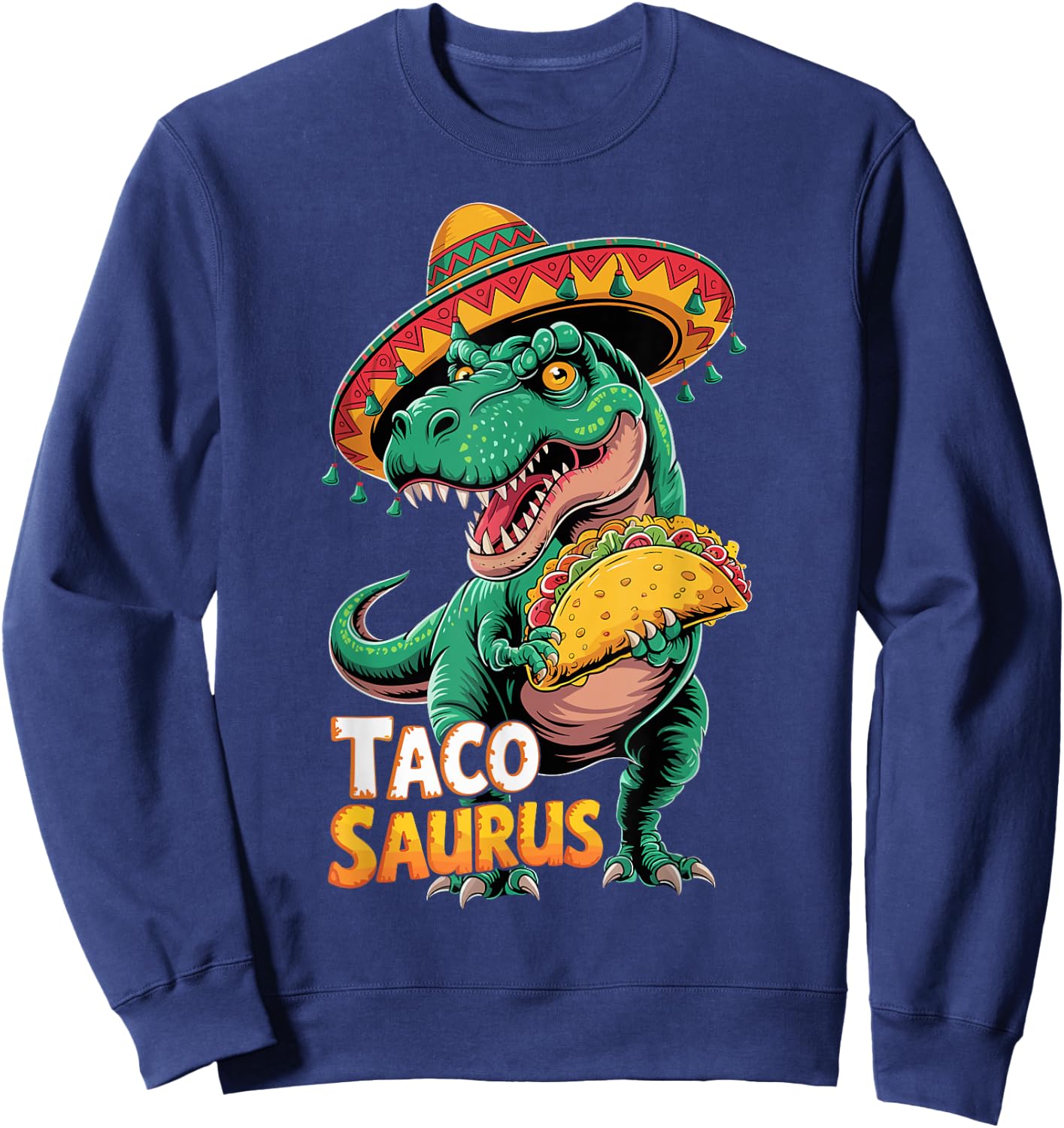 Funny Mexican Tacosaurus Trex Dinosaur Outfit Cinco De Mayo Sweatshirt - Sweatshirt | Navy