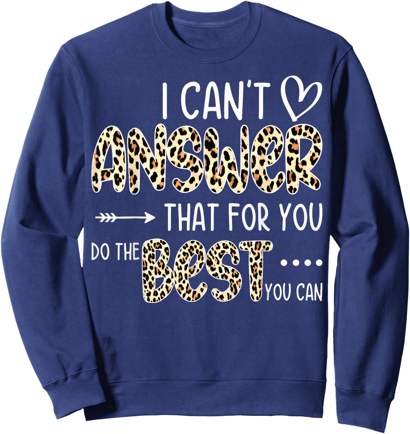 I Can't Answer That For You Do The Best You Can Testing Day Sweatshirt - Sweatshirt | Navy