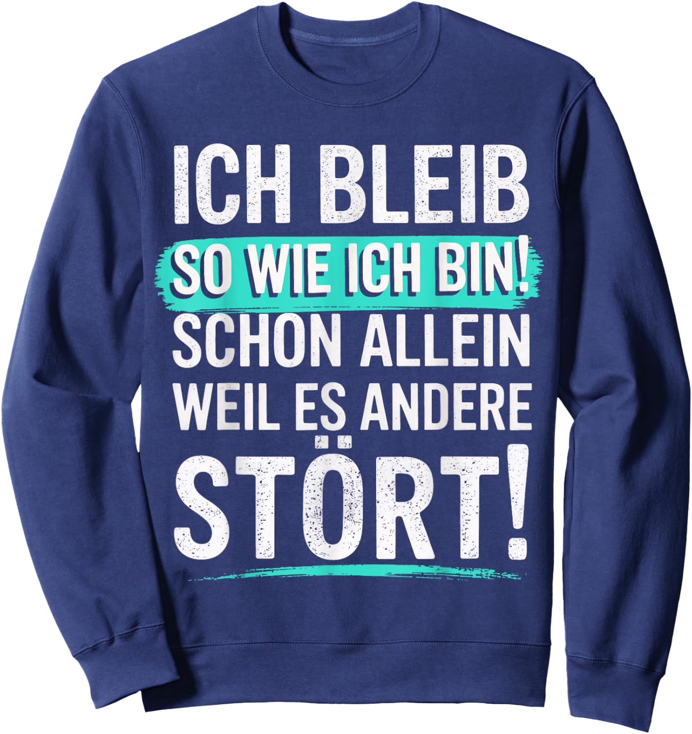 Fun with German Text "Ich bleib so wie ich Bin [Ich bleib Sweatshirt - Sweatshirt | Navy