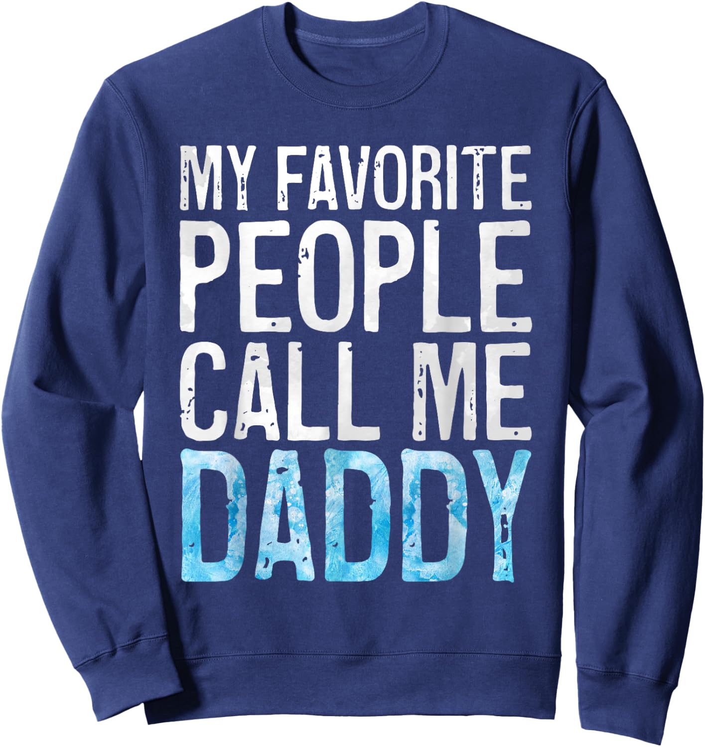 My Favorite People Call Me Daddy Shirt Men Dad Fathers Day Sweatshirt - Sweatshirt | Navy