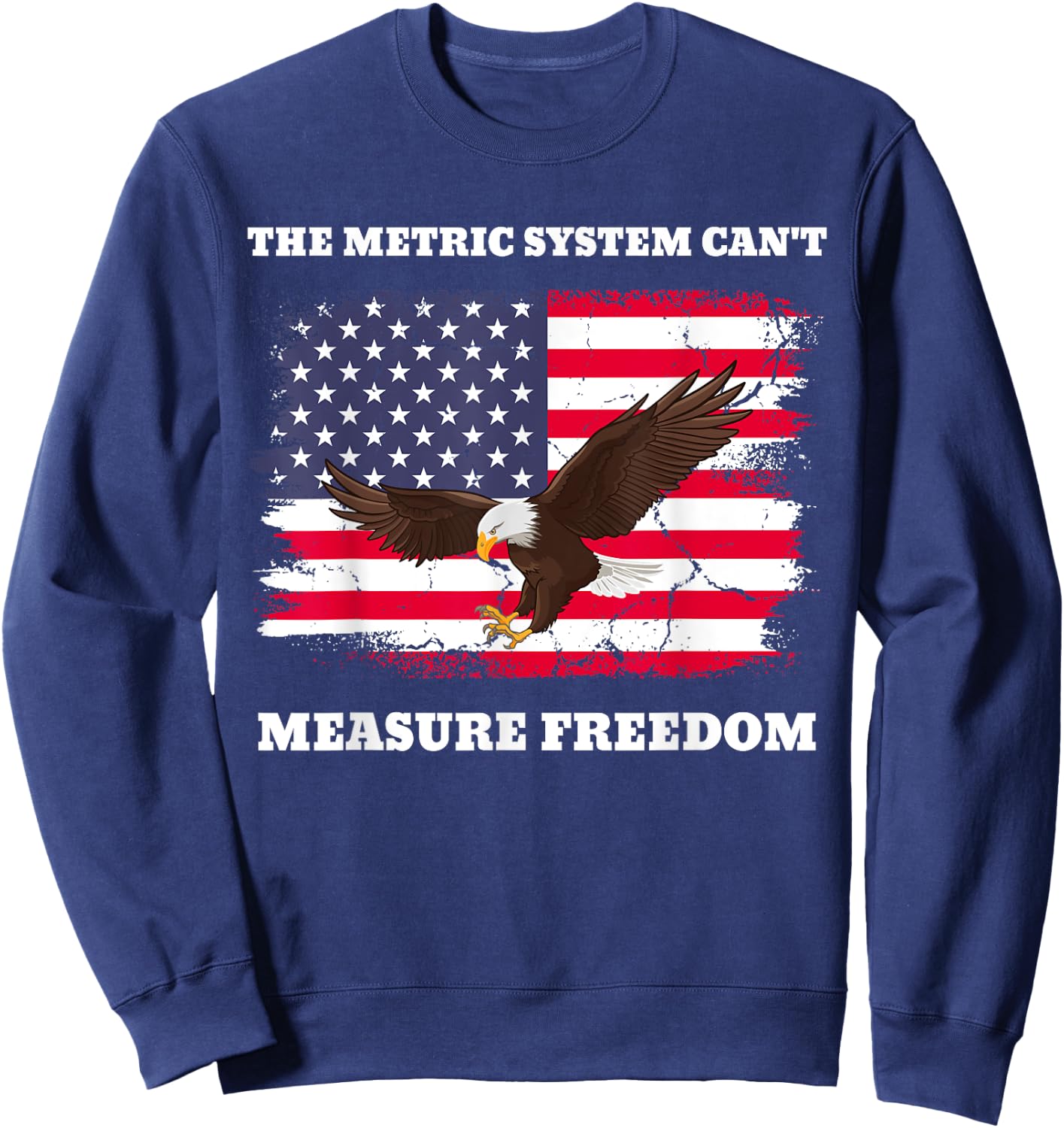 The Metric System Can't Measure Freedom USA Meme Sweatshirt - Sweatshirt | Navy