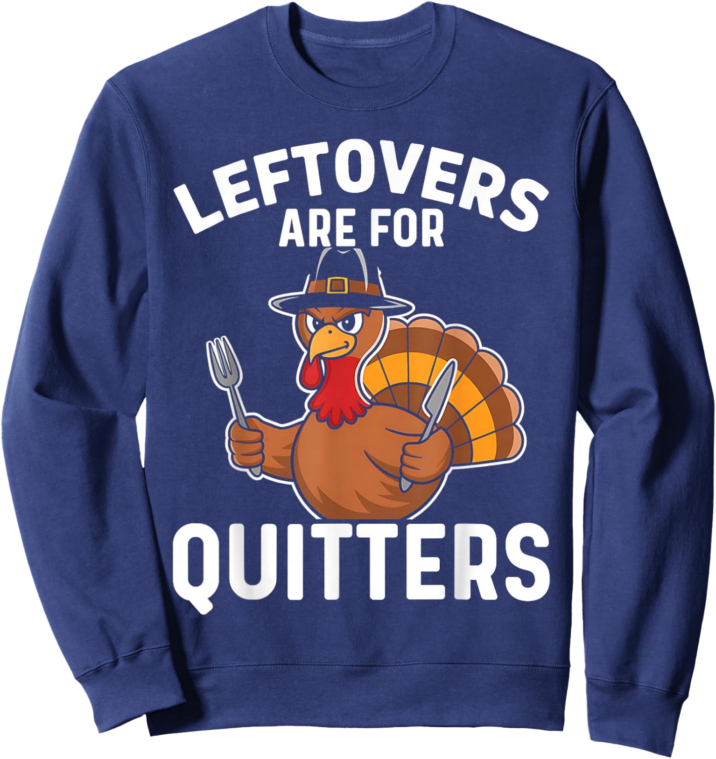 Leftovers Are For Quitters Funny Thanksgiving Men Women Kids Sweatshirt - Sweatshirt | Navy