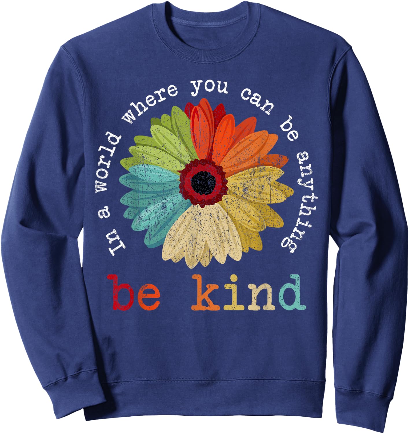 in A World Where You Can Be Anything Be Kind Kindness Gift Sweatshirt - Sweatshirt | Navy