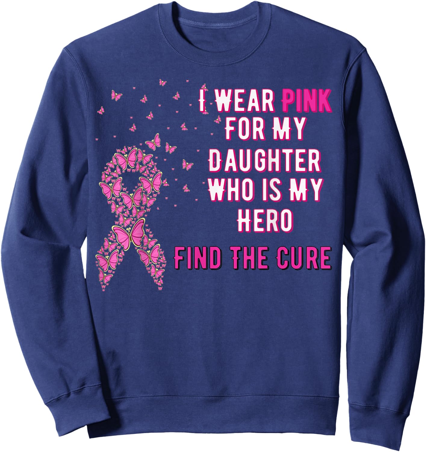 I wear Pink for My Daughter Breast Cancer Awareness Shirt Sweatshirt - Sweatshirt | Navy