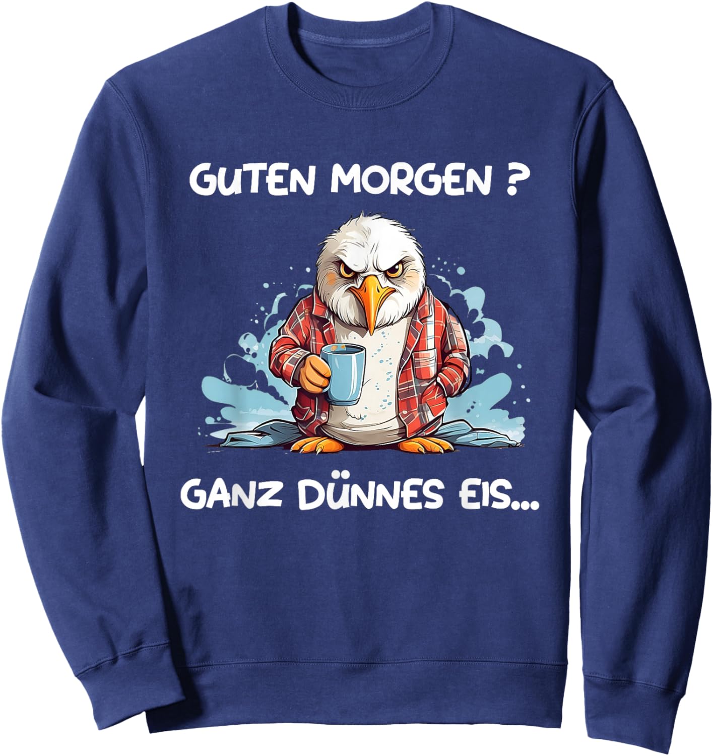 Guten Morgen? Ganz dünnes Eis! Kaffee Spruch Lustig Möwen Sweatshirt - Sweatshirt | Navy