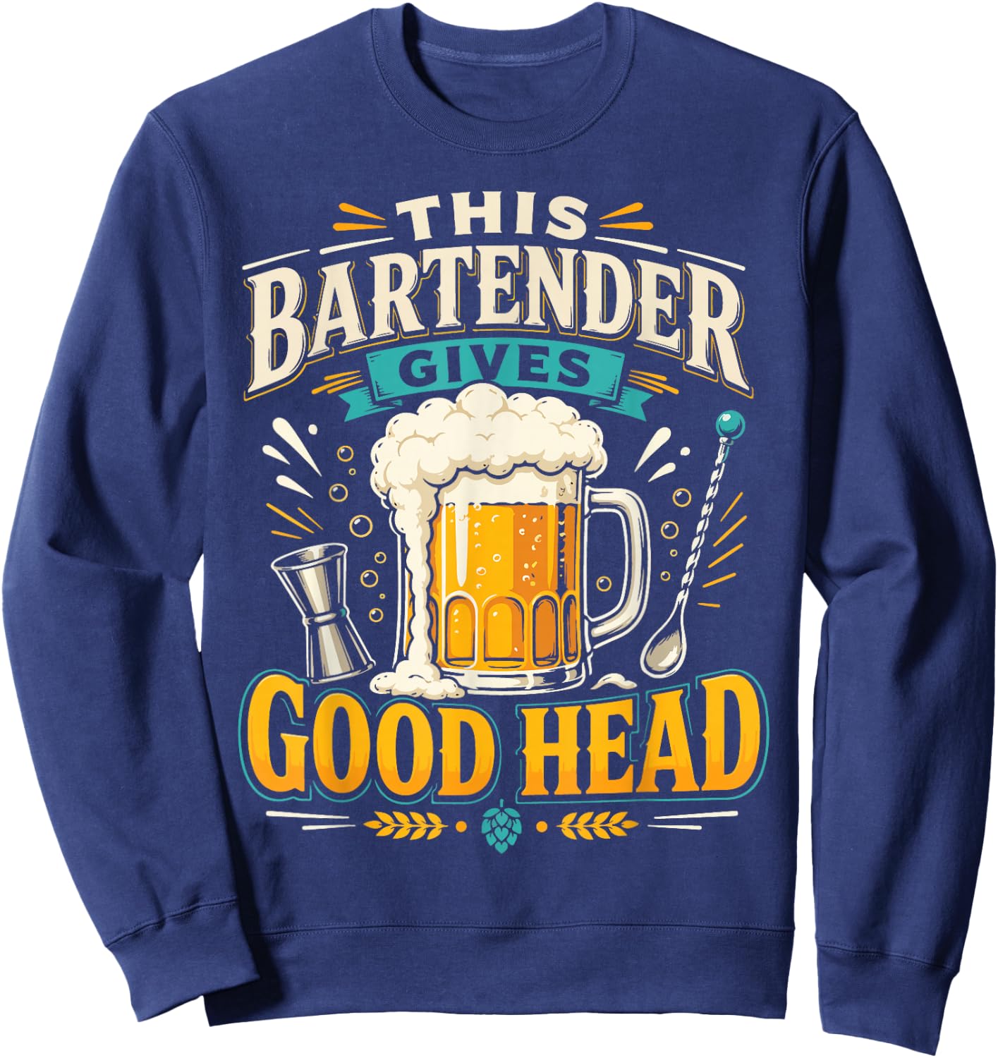 Bartender Mixologist Beer This Bartender Gives Good Head Sweatshirt - Sweatshirt | Navy