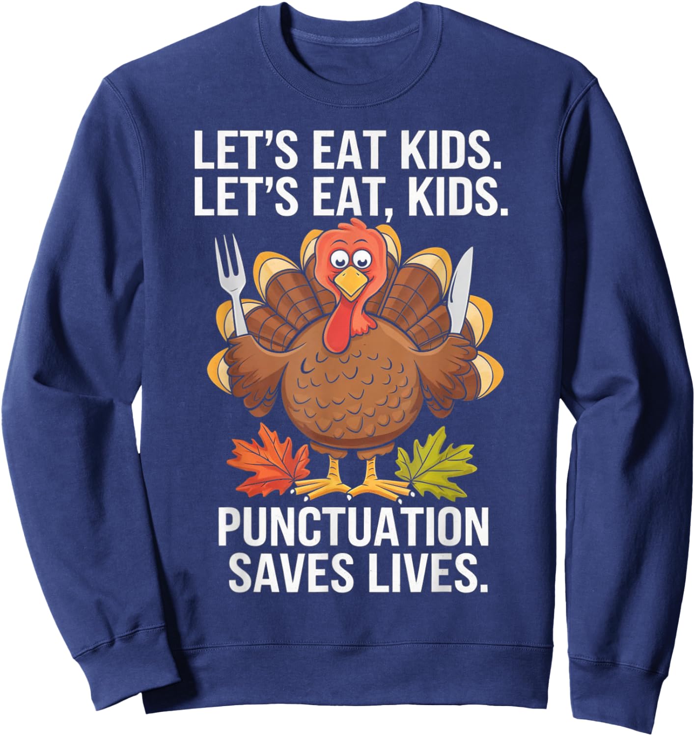 Lets Eat Kids Punctuation Thanksgiving Teacher Turkey Gifts Sweatshirt - Sweatshirt | Navy