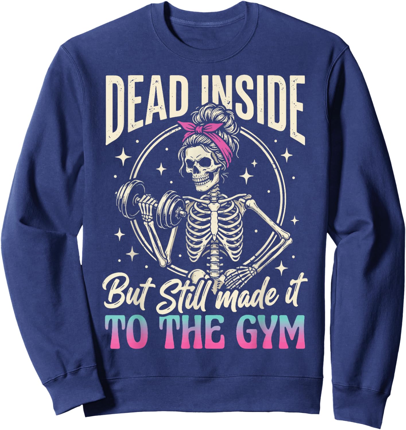Dead Inside But Still Made It to The Gym Sweatshirt - Sweatshirt | Navy