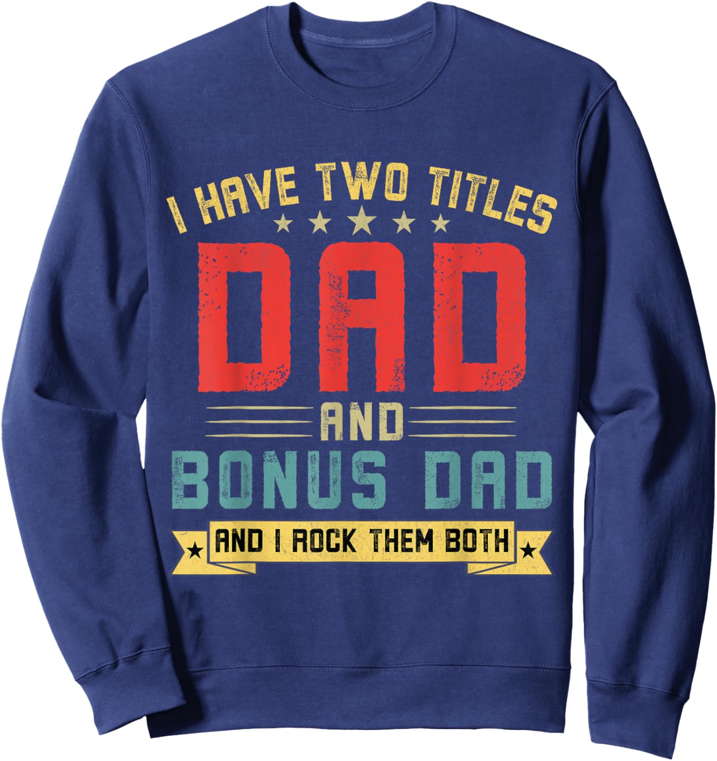 I Have Two Titles Dad And Bonus Dad Funny Dad Father's Day Sweatshirt - Sweatshirt | Navy