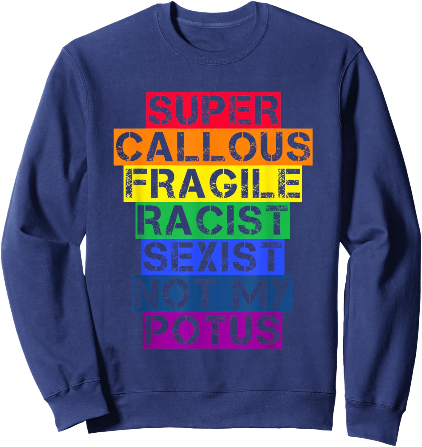 Super Callous Fragile Racist Sexist Not My POTUS Shirt Sweatshirt - Sweatshirt | Navy