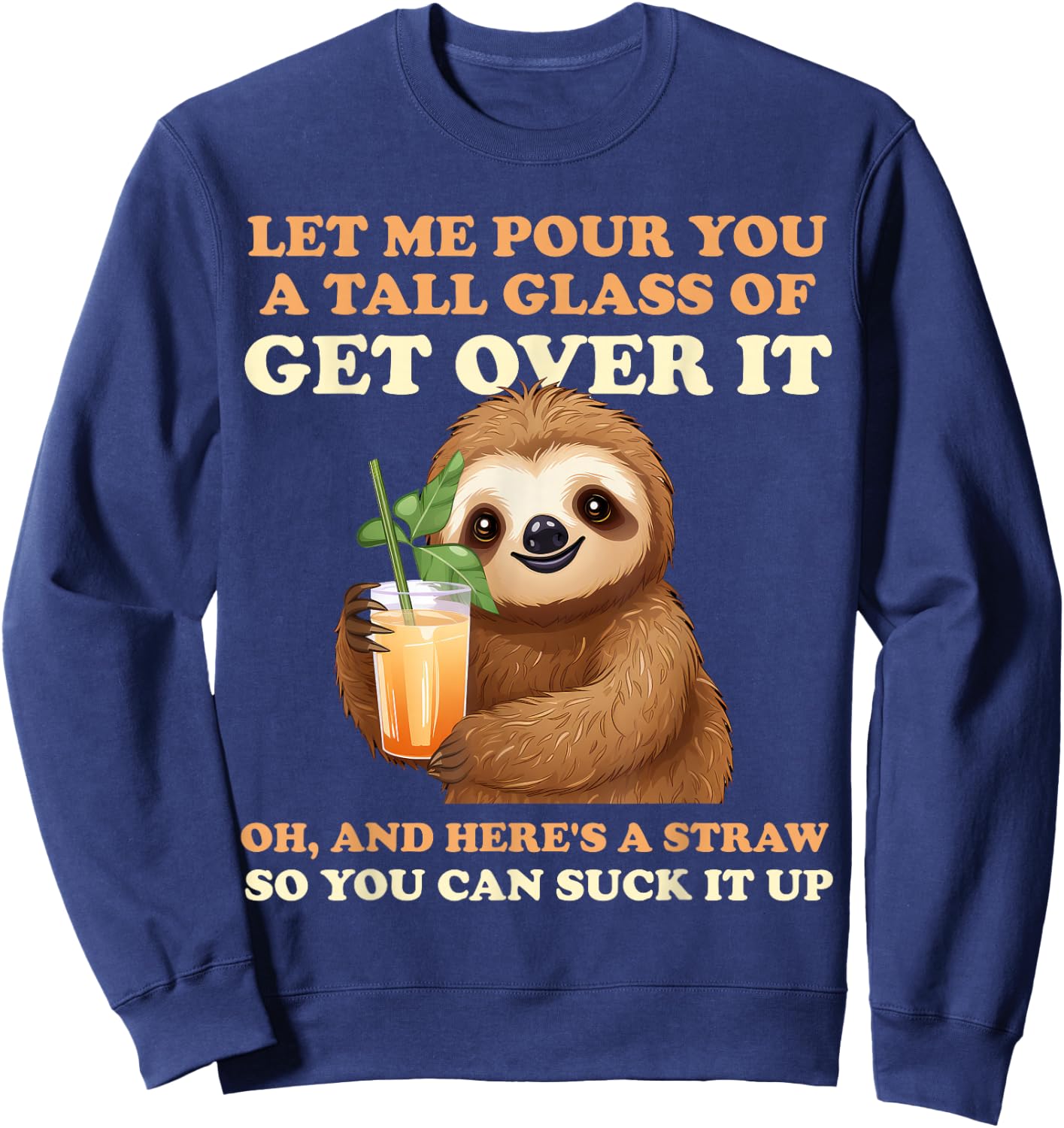 Let Me Pour You A Tall Glass Of Get Over It Sloth Sweatshirt - Sweatshirt | Navy