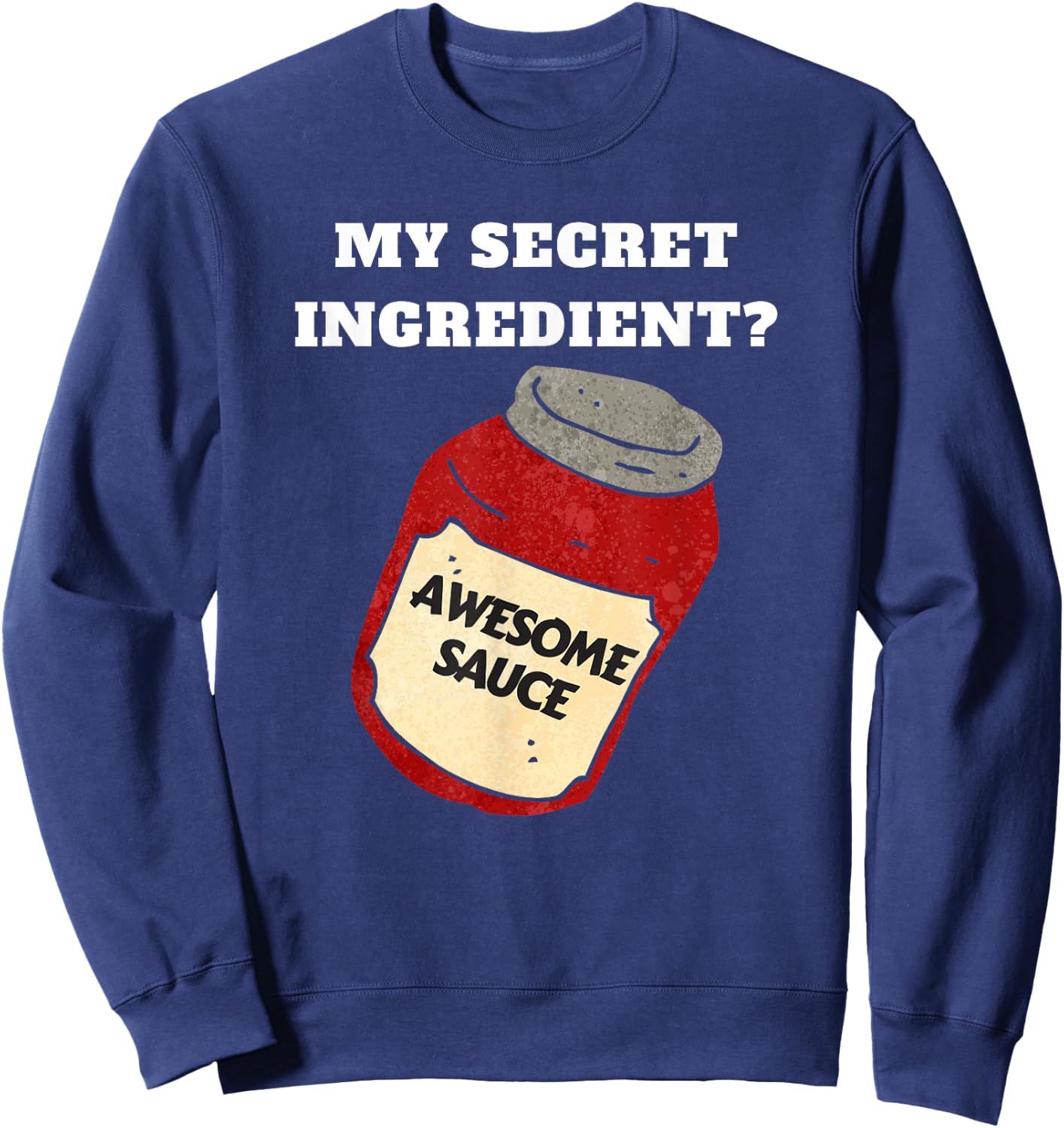 Funny Chef or Cook Awesome Sauce Secret Ingredient Sweatshirt - Sweatshirt | Navy