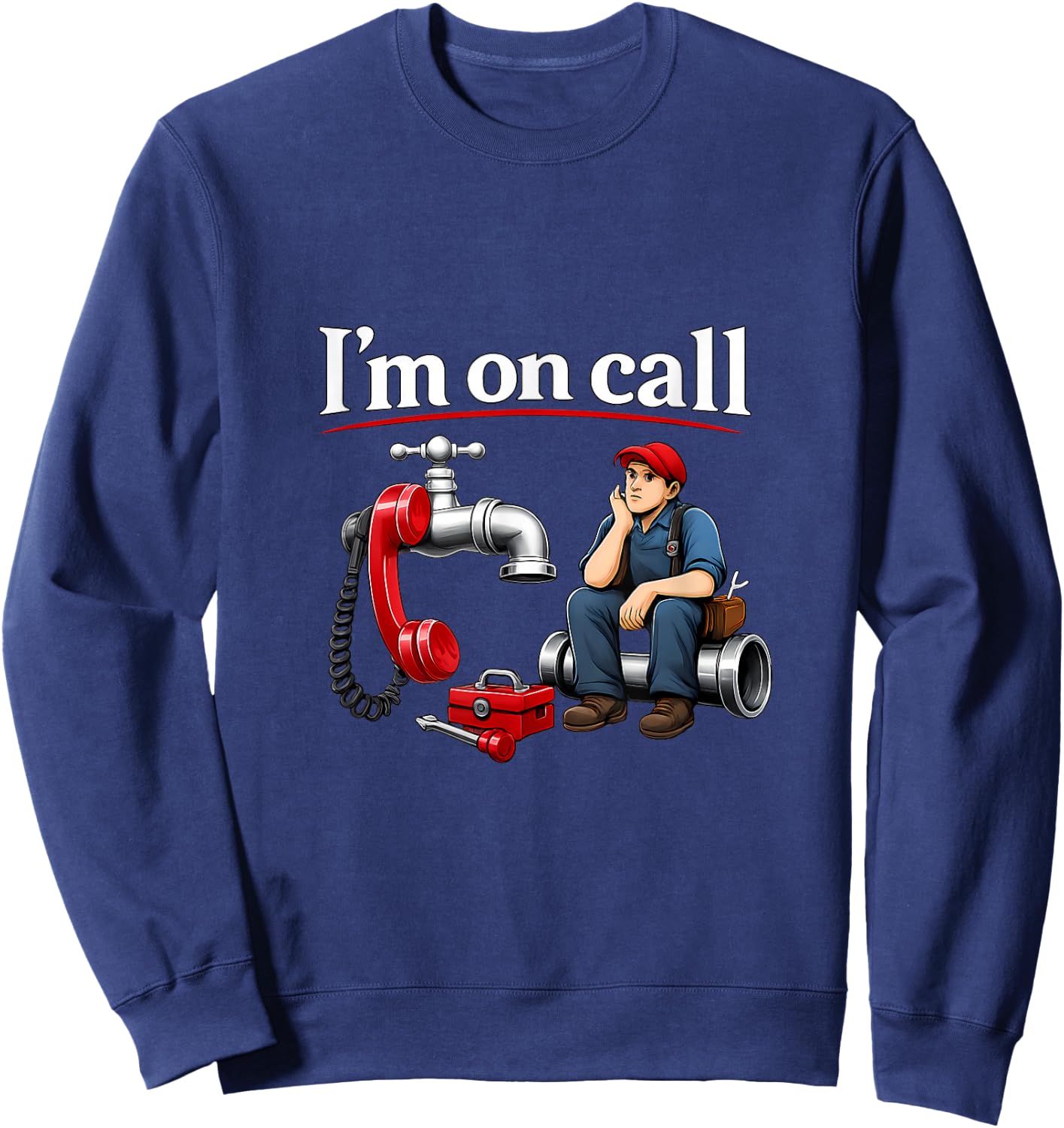 Im on Call Plumber Pipe Pun Faucet Phone Graphic Sweatshirt - Sweatshirt | Navy