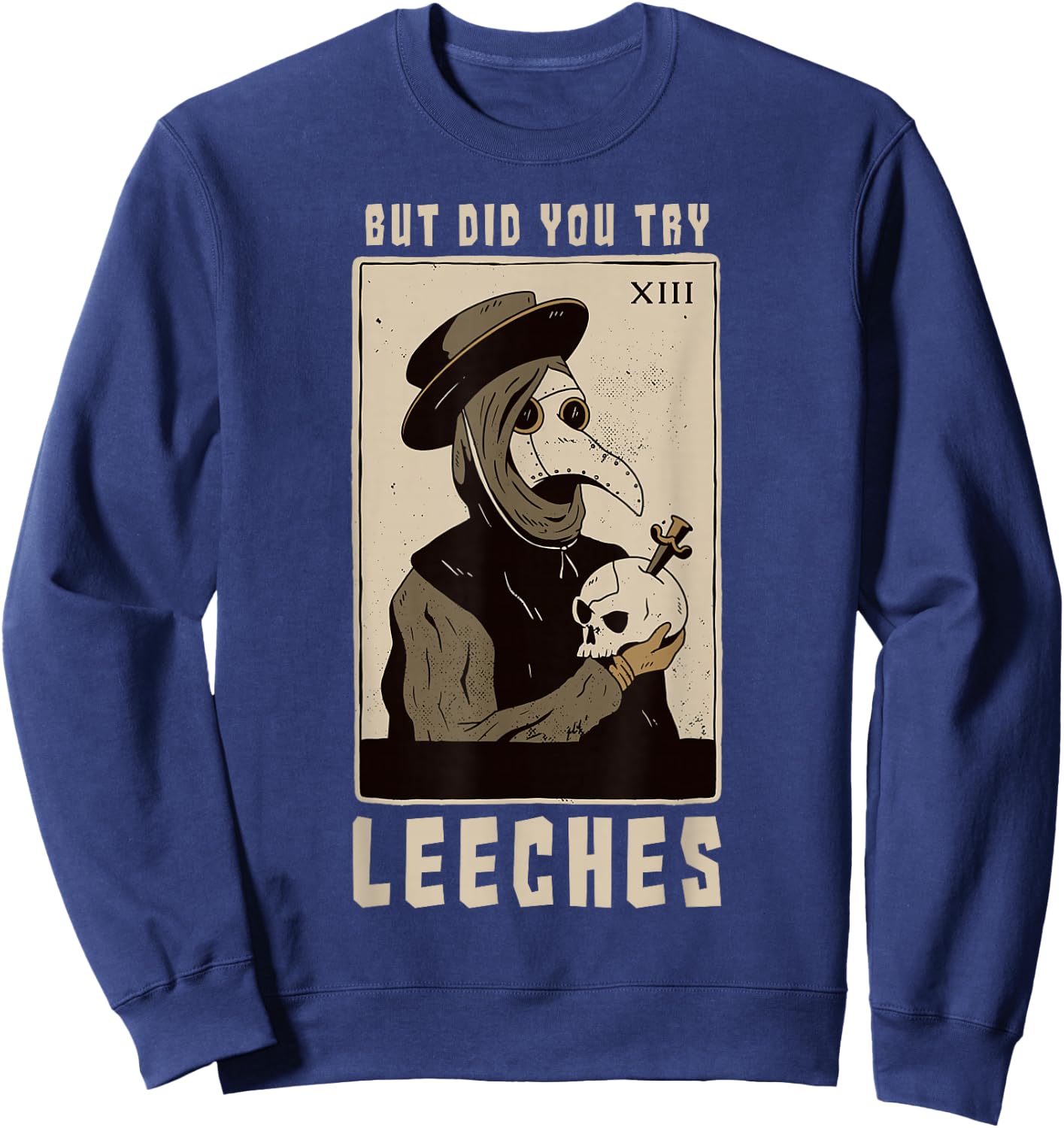 But Did You Try Leeches Plague Doctor Middle Age Medicines Sweatshirt - Sweatshirt | Navy