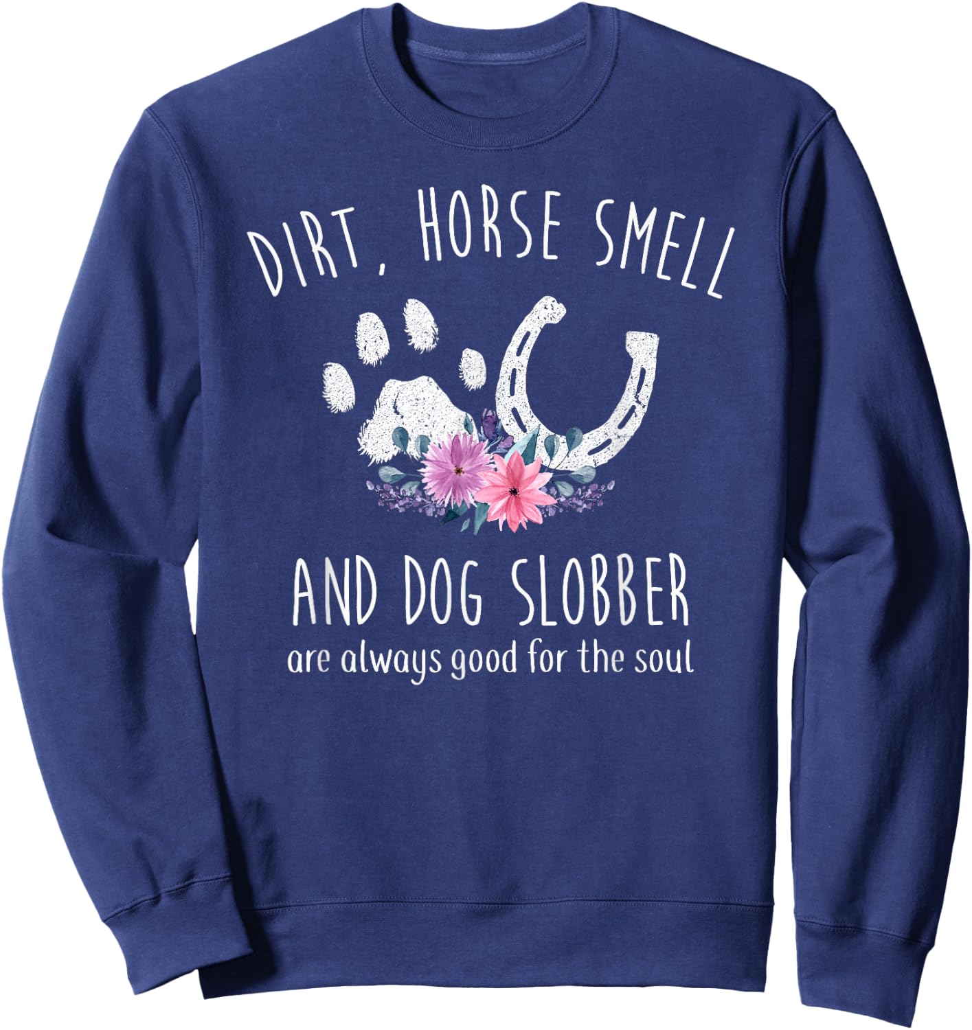 Dirt Horse Smell and Dog Slobber Horse Lover Sweatshirt - Sweatshirt | Navy