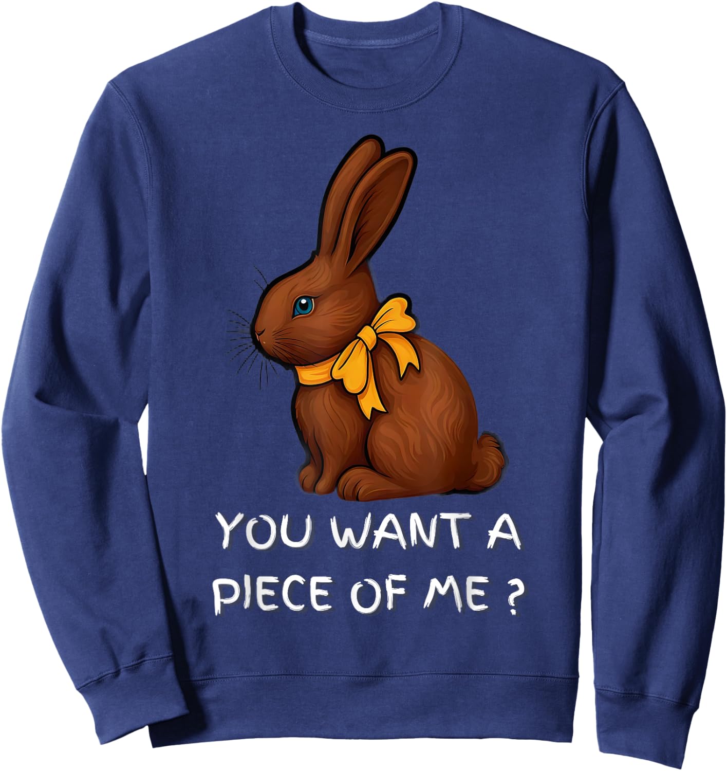 Chocolate Bunny Do You Want Piece Of Me Funny Easter Rabbit Sweatshirt - Sweatshirt | Navy