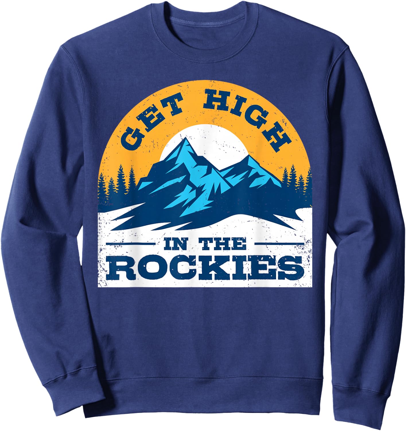 Rocky Mountain Weed Shirt Get High in The Rockies Colorado Sweatshirt - Sweatshirt | Navy