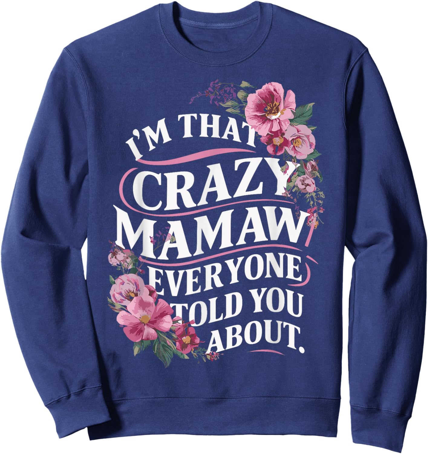 I'm That Crazy Mamaw Everyone Told You About Sweatshirt - Sweatshirt | Navy
