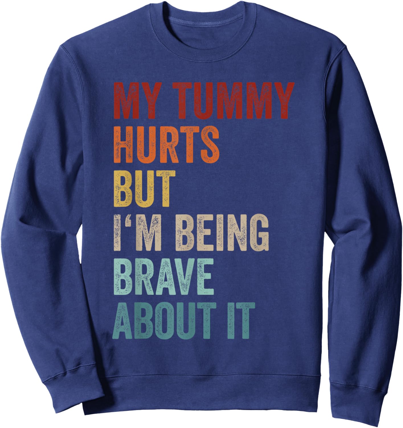 My Tummy Hurts But I'm Being Brave About It Meme Retro Sweatshirt - Sweatshirt | Navy