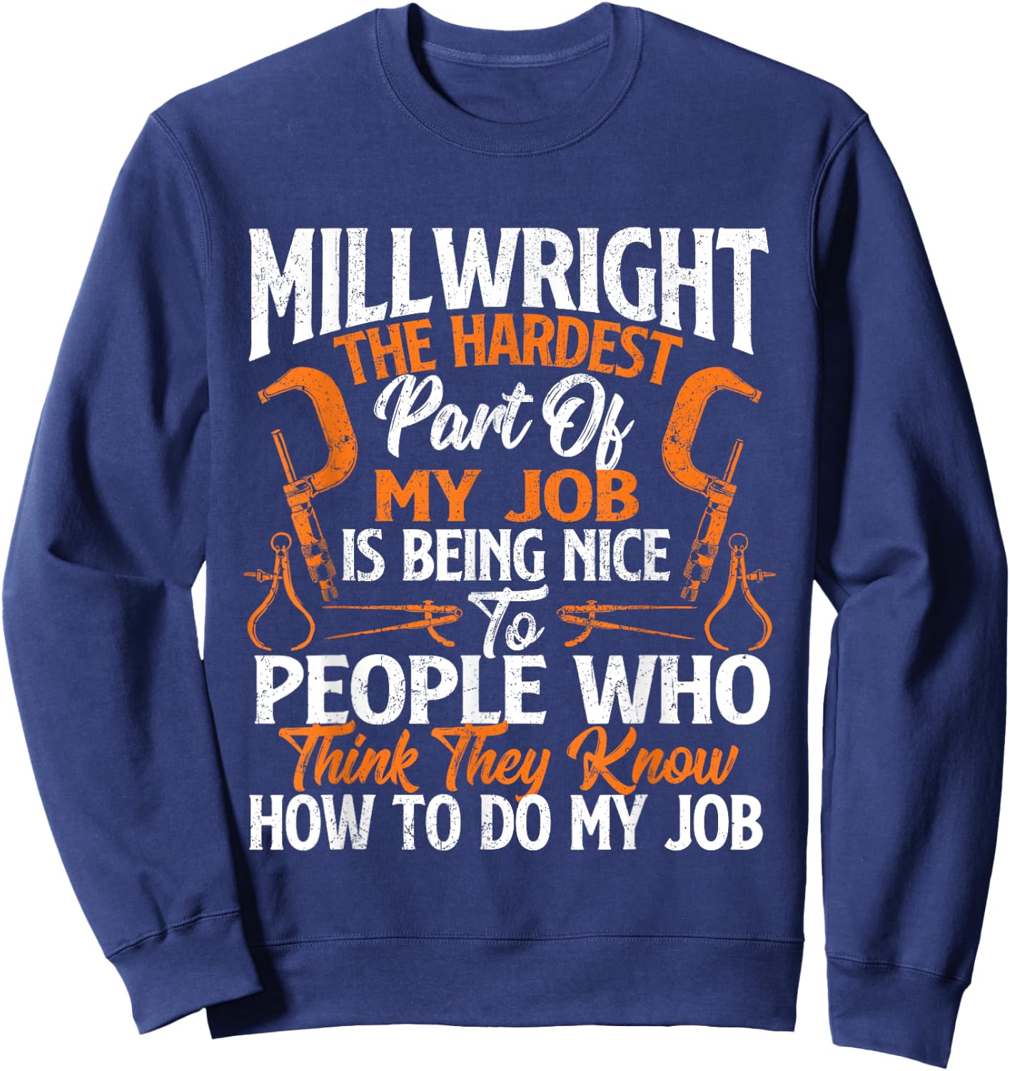 Millwright The Hardest Part Of My Job - Machinist Engineer Sweatshirt - Sweatshirt | Navy