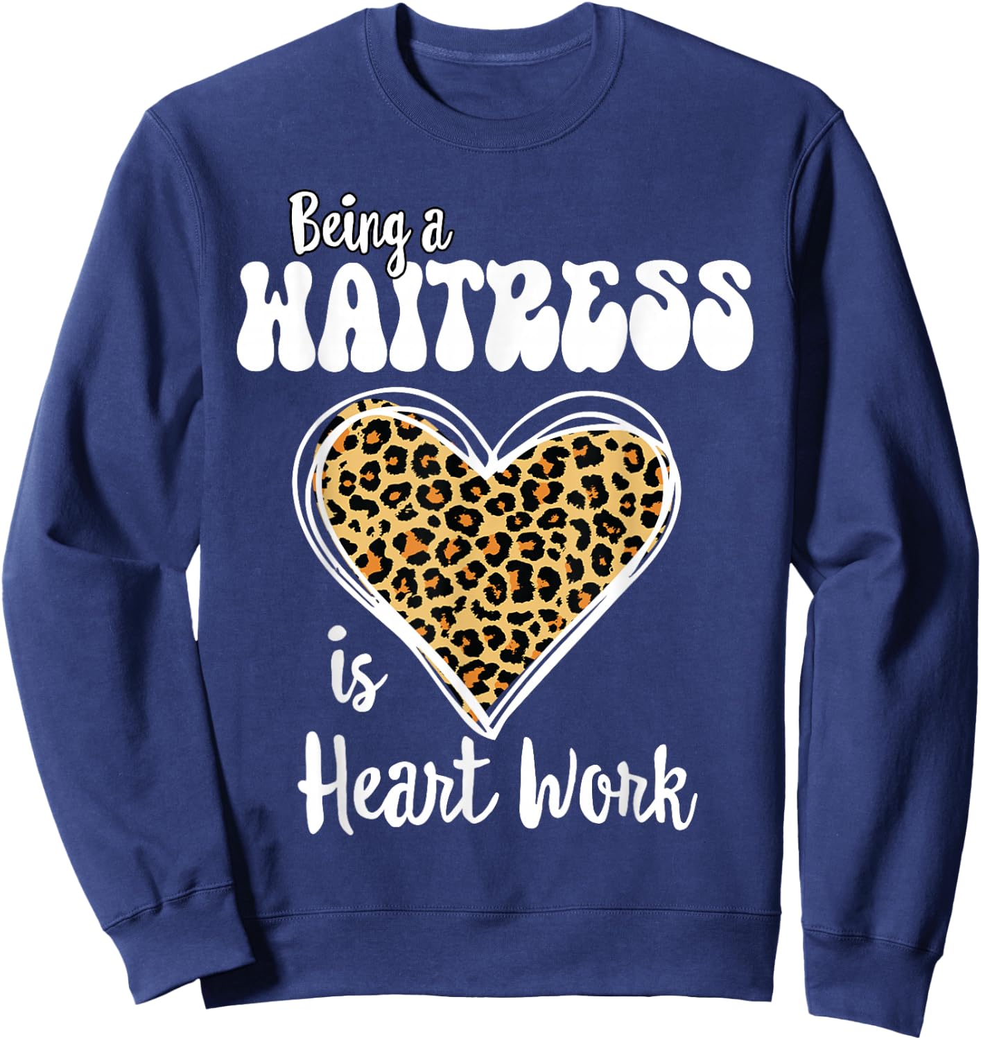 Being a Waitress is heart work Love Leopard Valentines Day Sweatshirt - Sweatshirt | Navy