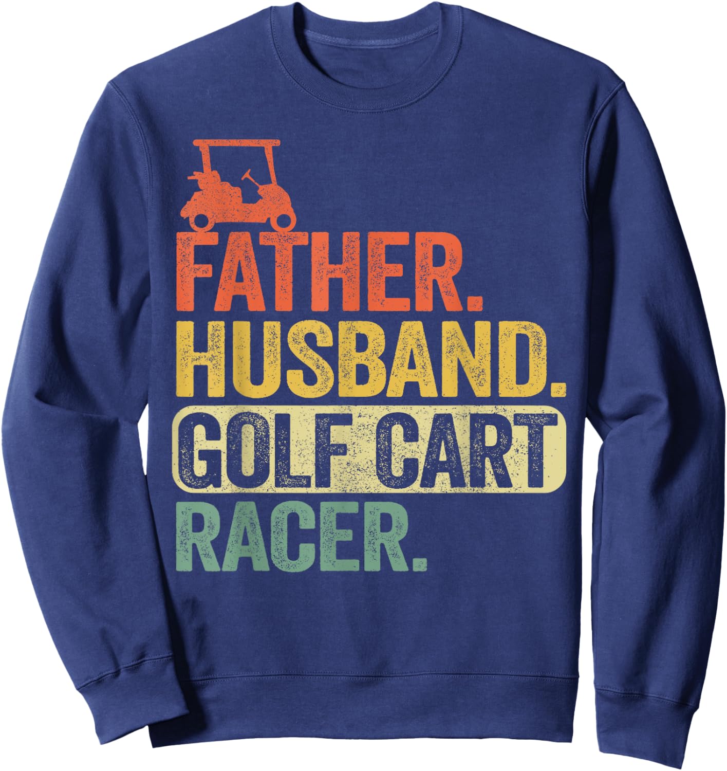 Father Husband Golf Cart Racer Vintage Funny Golfing Sweatshirt - Sweatshirt | Navy