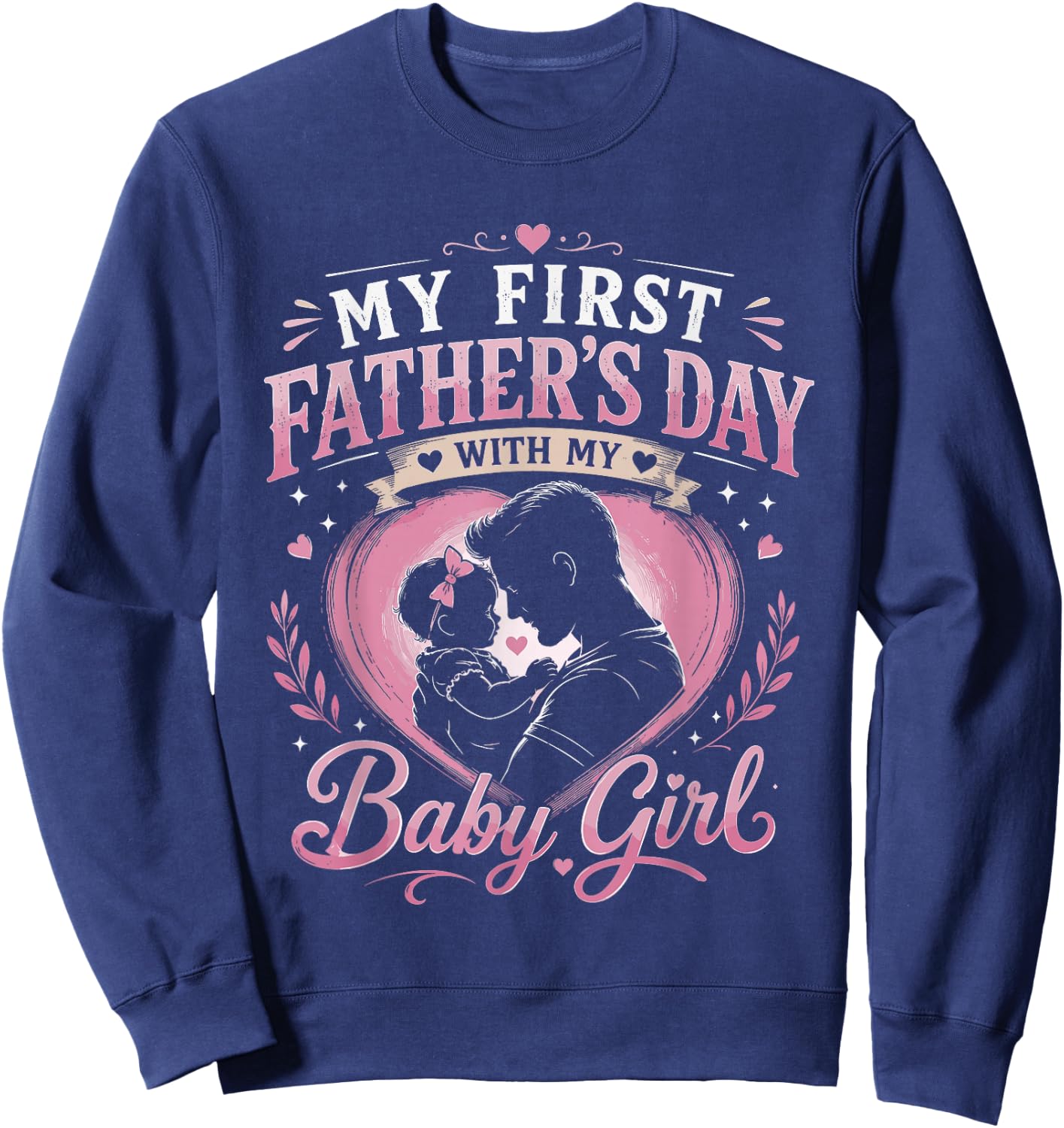 My First Fathers Day with Baby Girl Funny First Time Dad Sweatshirt - Sweatshirt | Navy