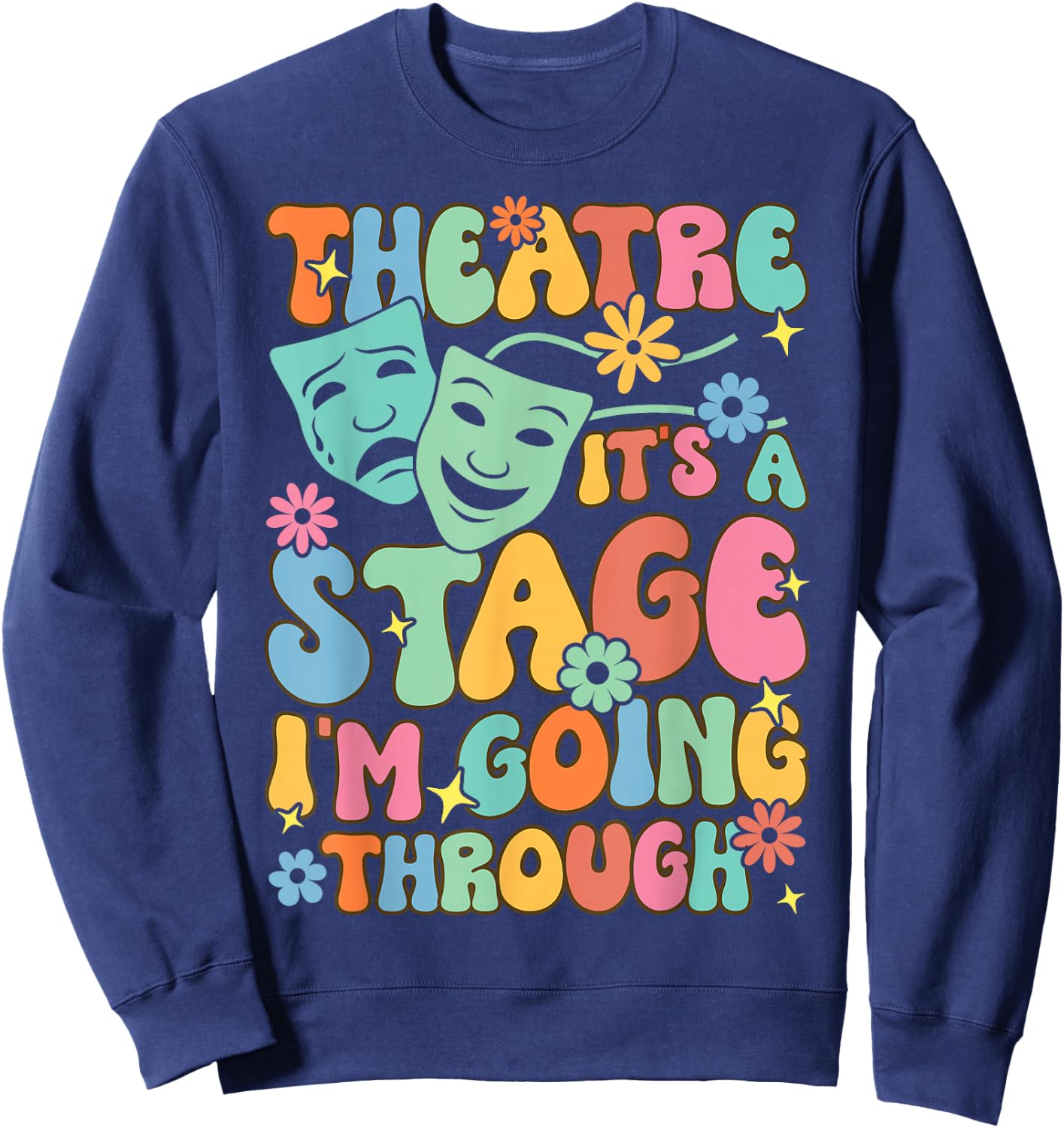 Theatre It's A Stage I'm Going Through Theater Artist Sweatshirt - Sweatshirt | Navy