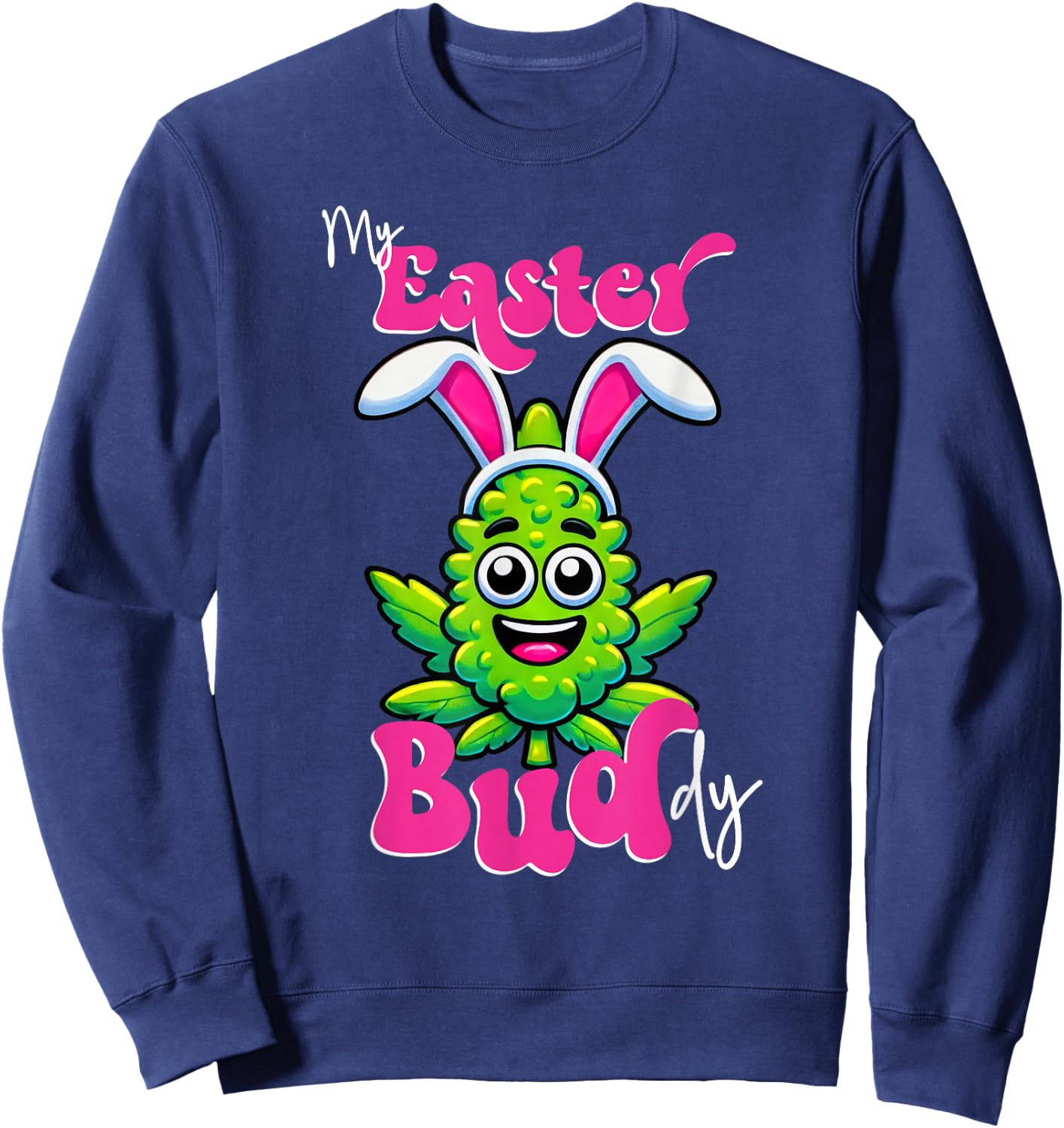 420 Easter Bud Funny Weed Smoking Marijuana Flower 4/20 Day Sweatshirt - Sweatshirt | Navy