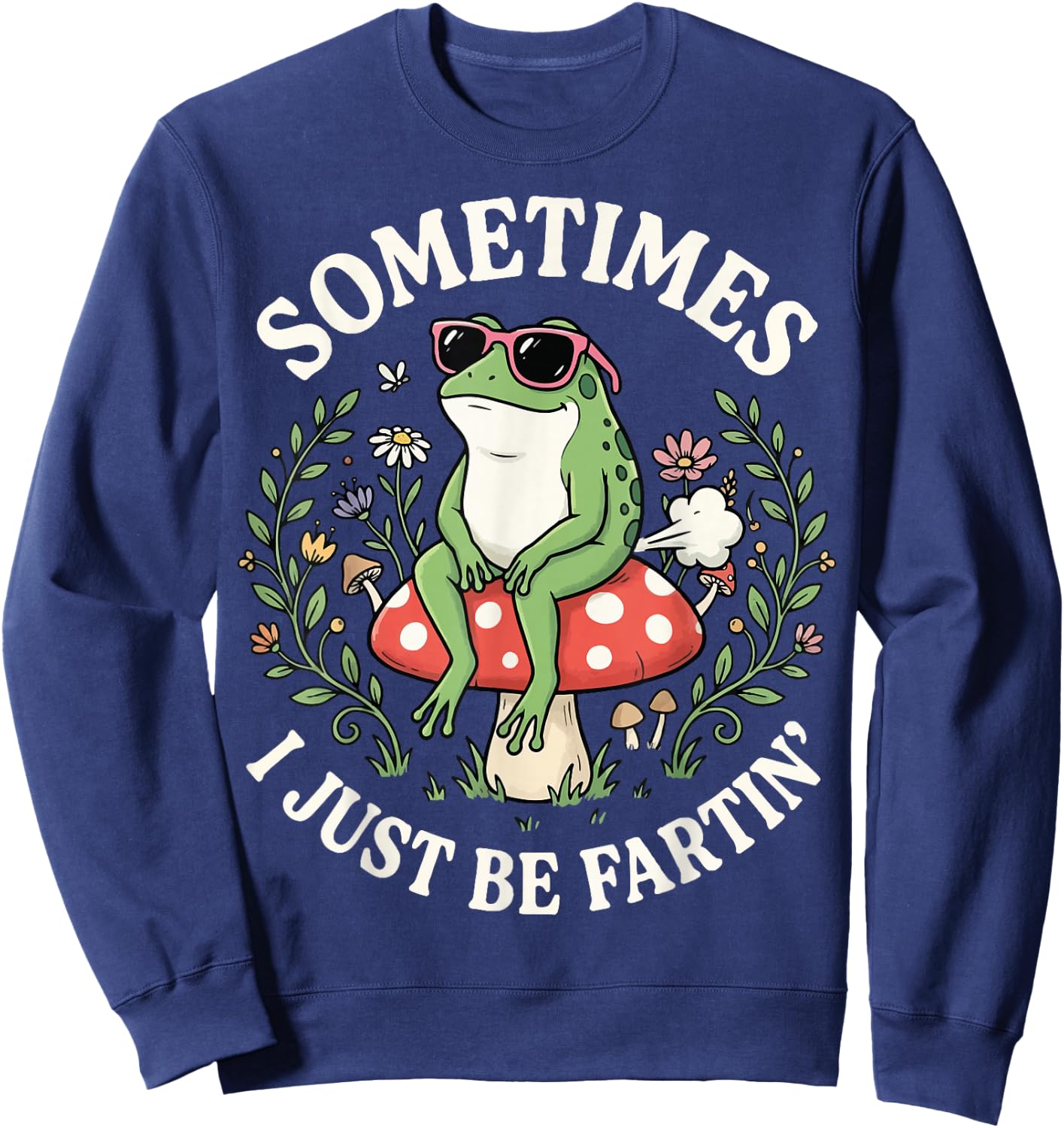 Sometimes I Just Be Fartin' Sweatshirt - Sweatshirt | Navy