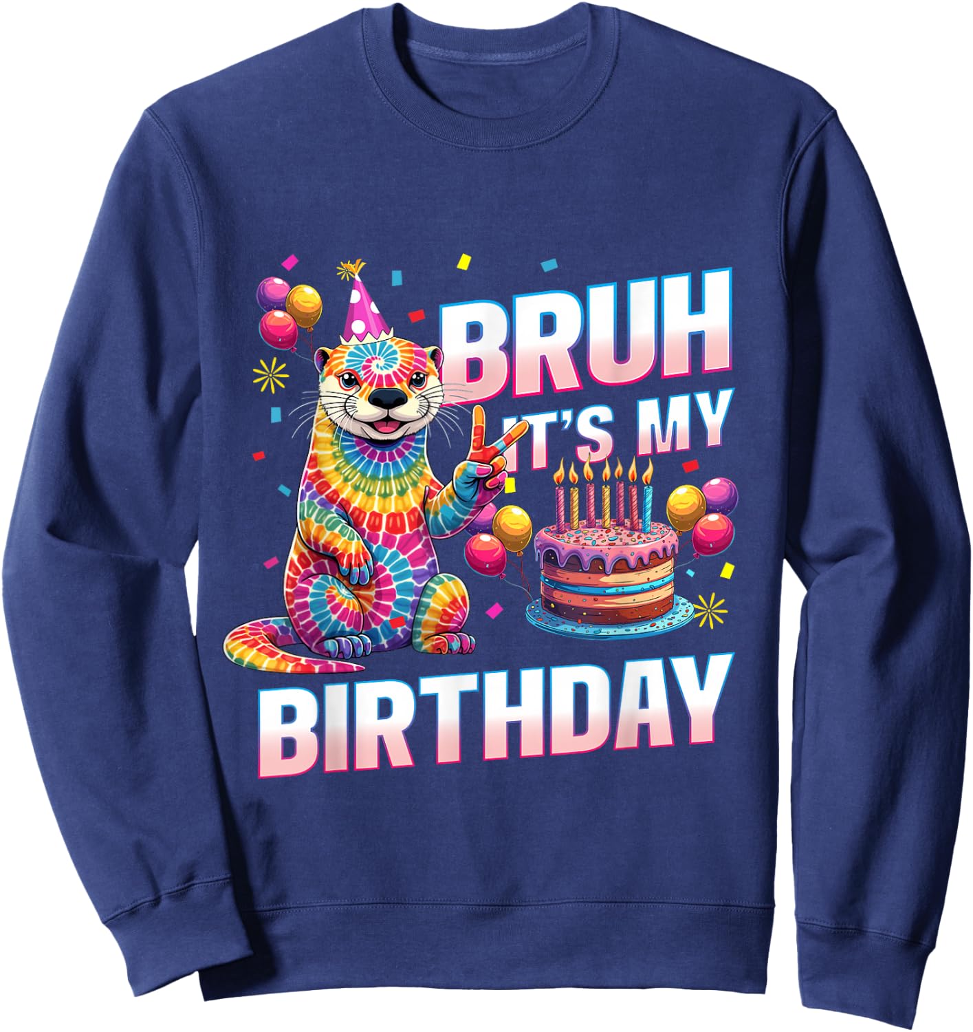 Bruh It's My Birthday Tie Dye Otter Sweatshirt - Sweatshirt | Navy