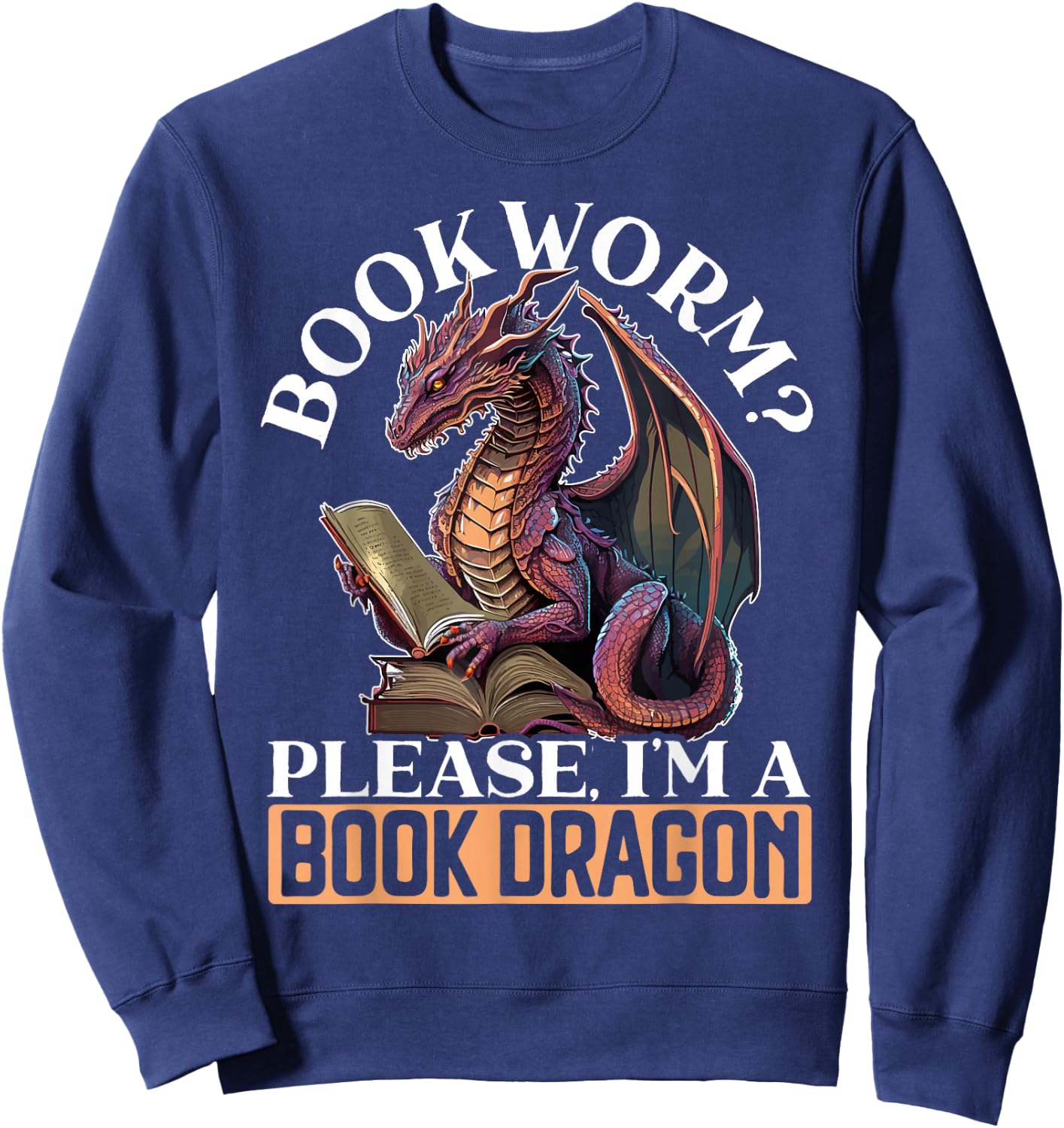Bookworm Please I'm A Book Dragon Myth Dragon Lover Sweatshirt - Sweatshirt | Navy