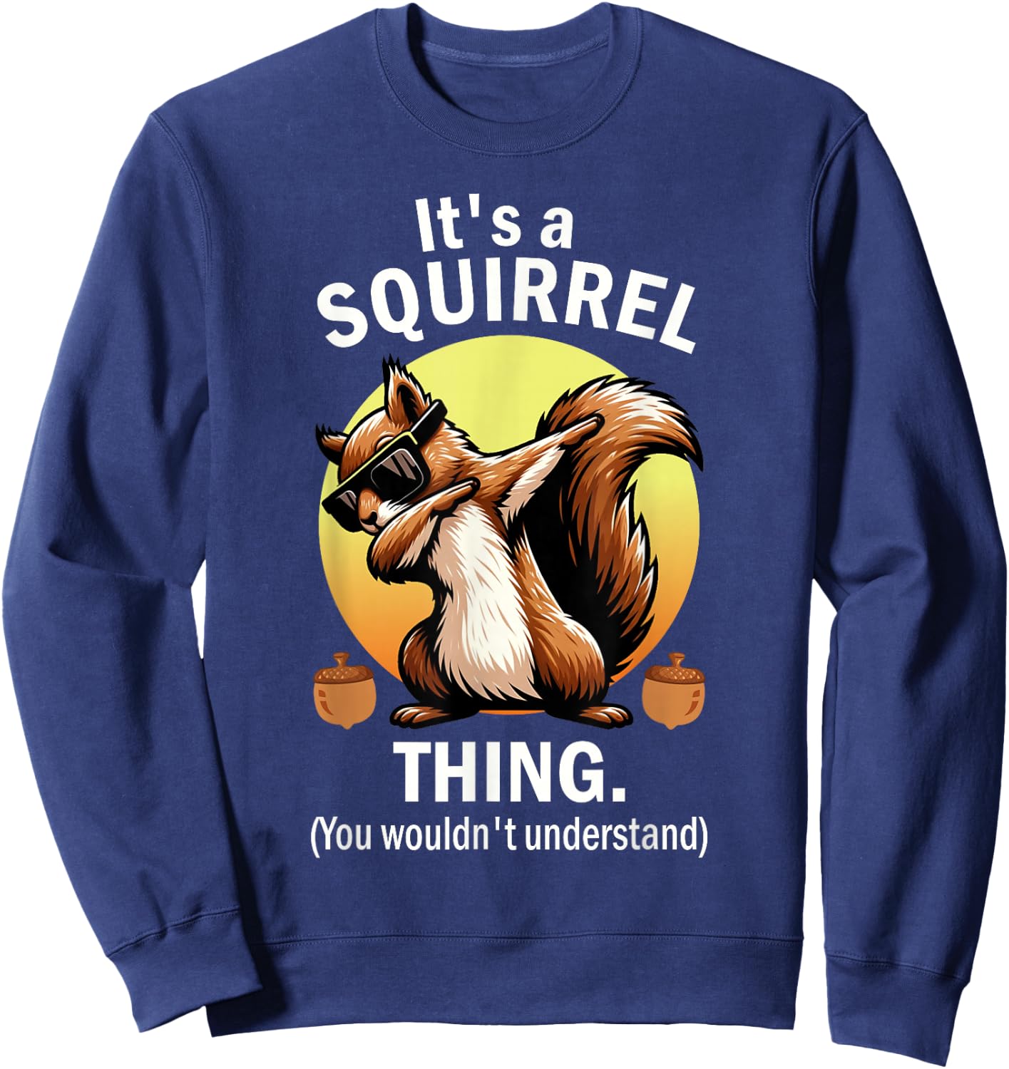 It's A Squirrel Thing Sweatshirt - Sweatshirt | Navy
