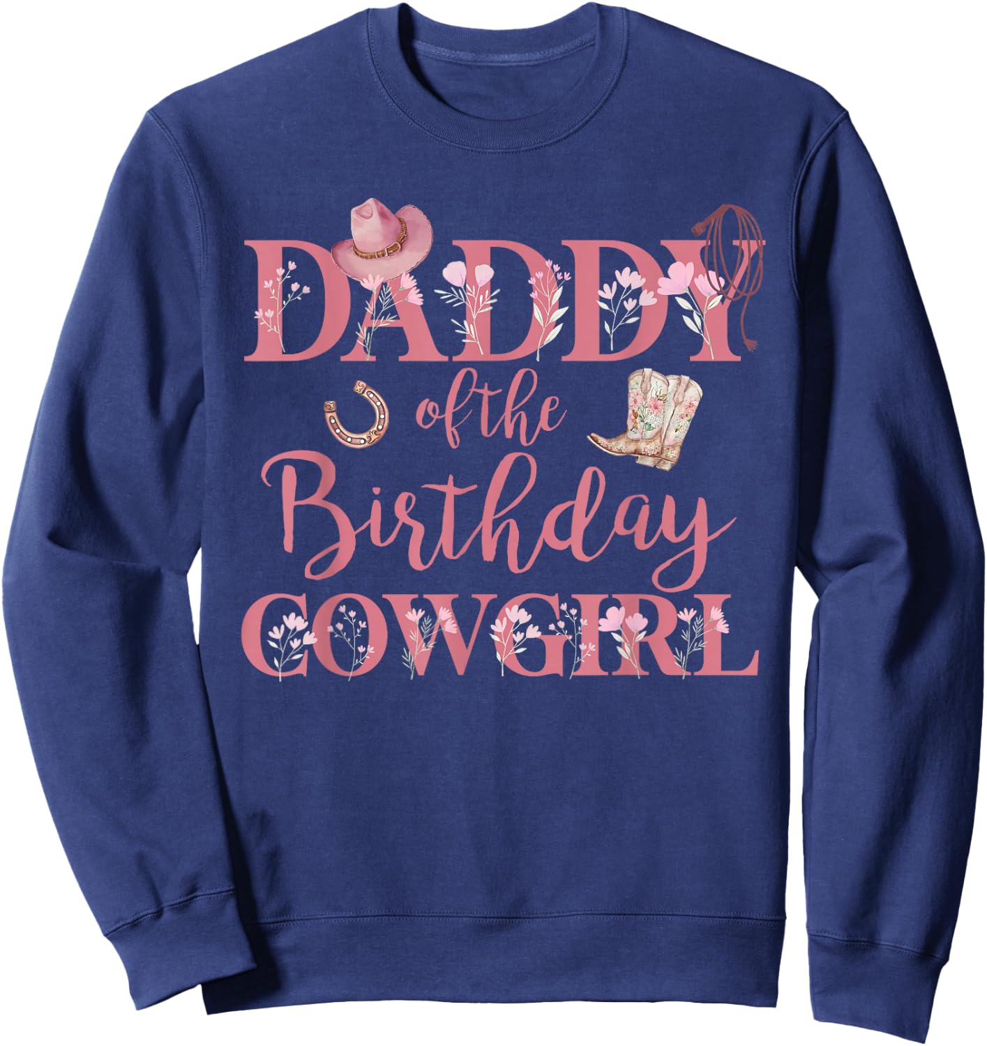 Daddy of The Birthday Cowgirl Rodeo Party 1st B-day Girl Sweatshirt - Sweatshirt | Navy