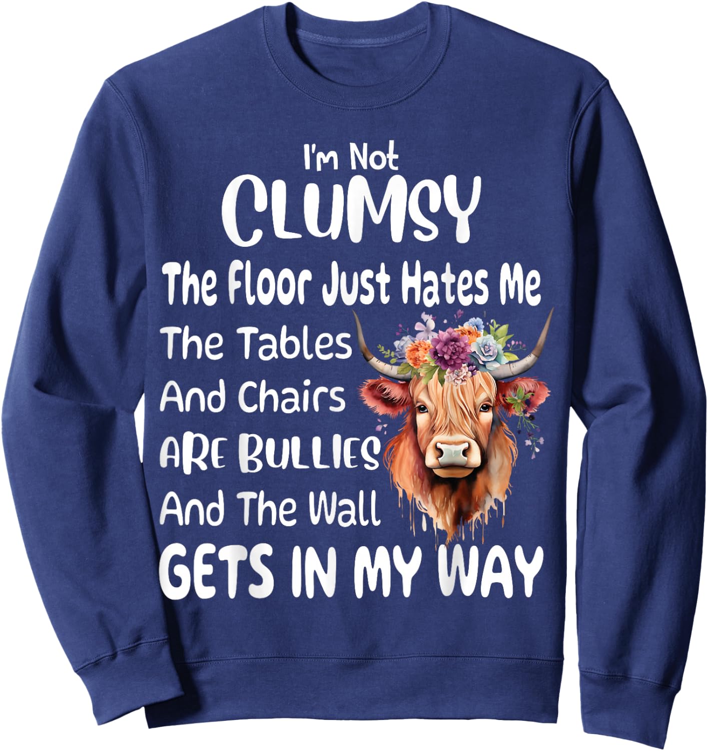 Funny Cow I'm Not Clumsy The Floor Just Hates Me The Table Sweatshirt - Sweatshirt | Navy