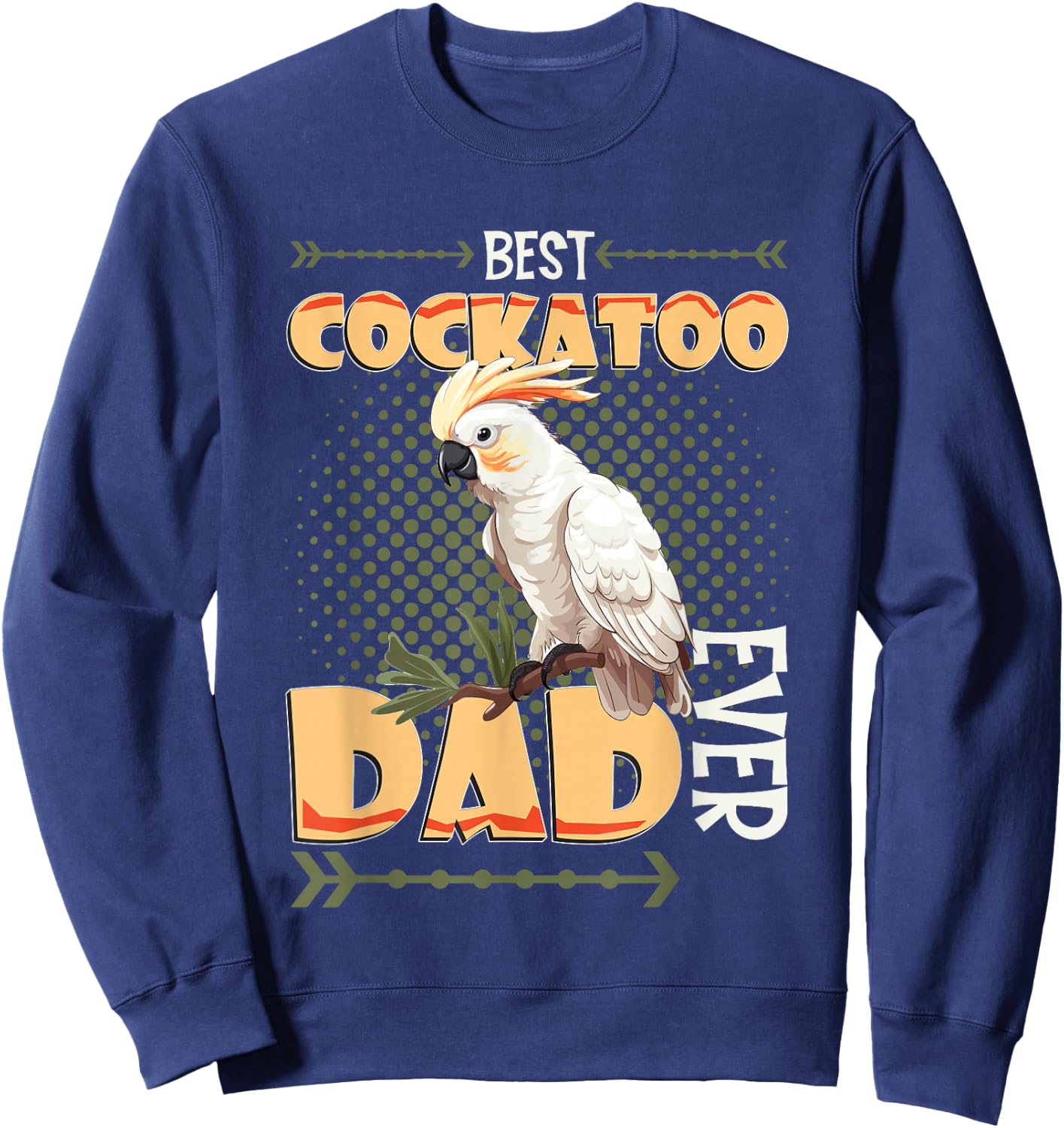 Best Cockatoo Dad Ever Cockatoo Bird Sweatshirt - Sweatshirt | Navy
