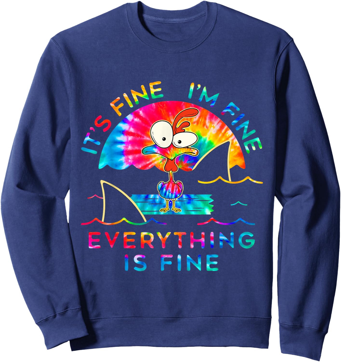 Chicken Tie Dye It's Fine I'm Fine Everything Is Fine Sweatshirt - Sweatshirt | Navy