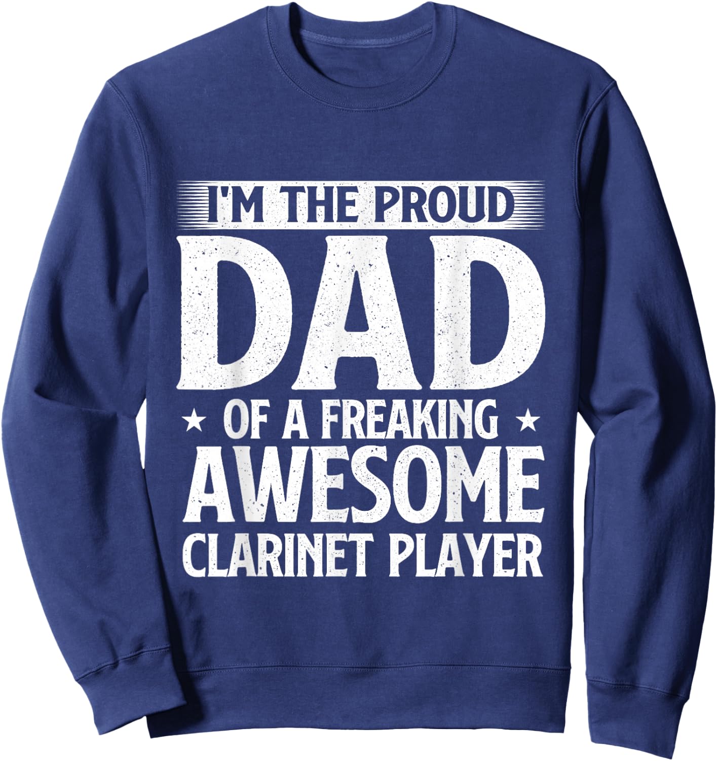 Proud Dad Of A Freaking Awesome Clarinet Player Sweatshirt - Sweatshirt | Navy