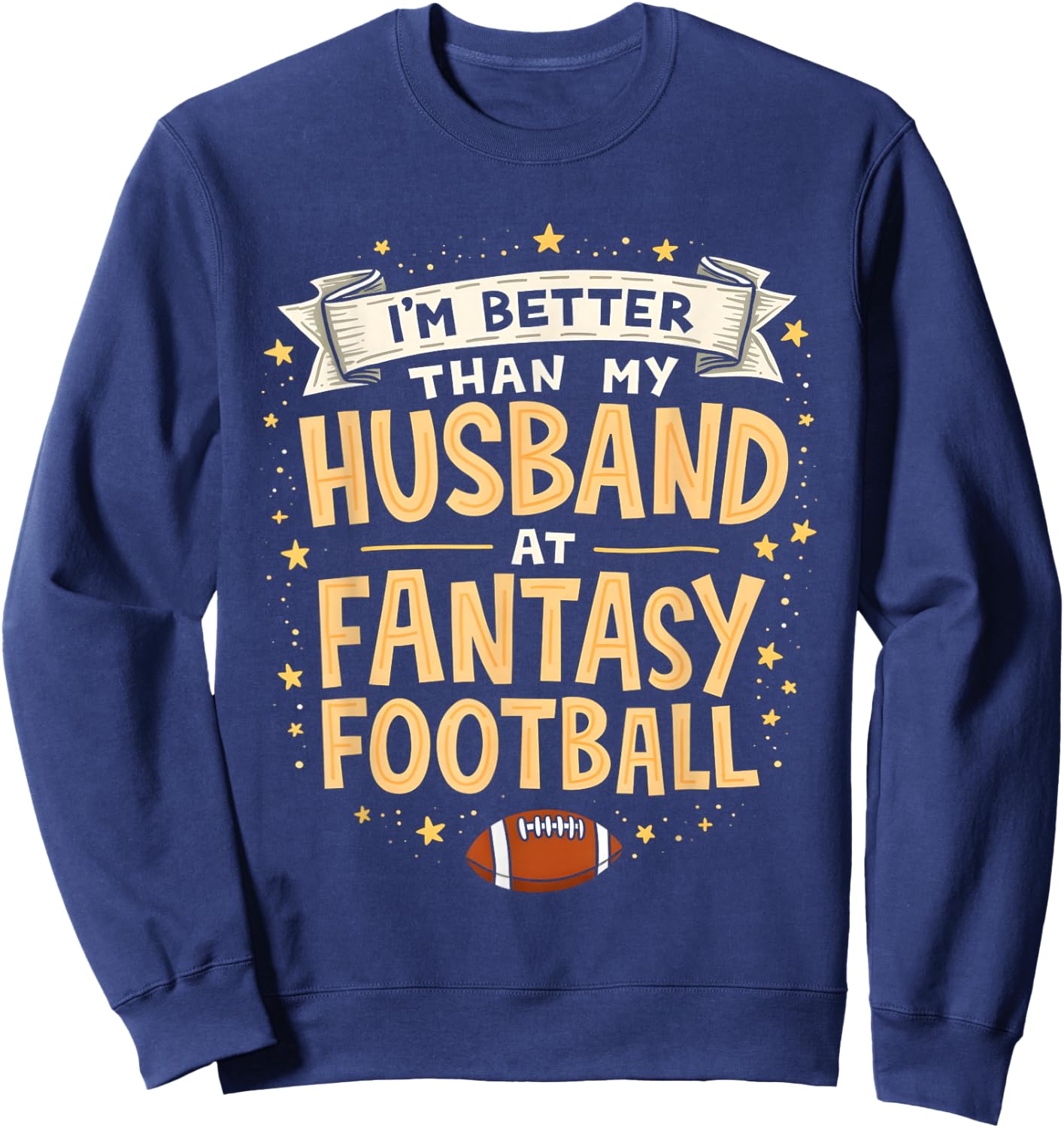 I'm Better Than My Husband At Fantasy Football Men Women Sweatshirt - Sweatshirt | Navy