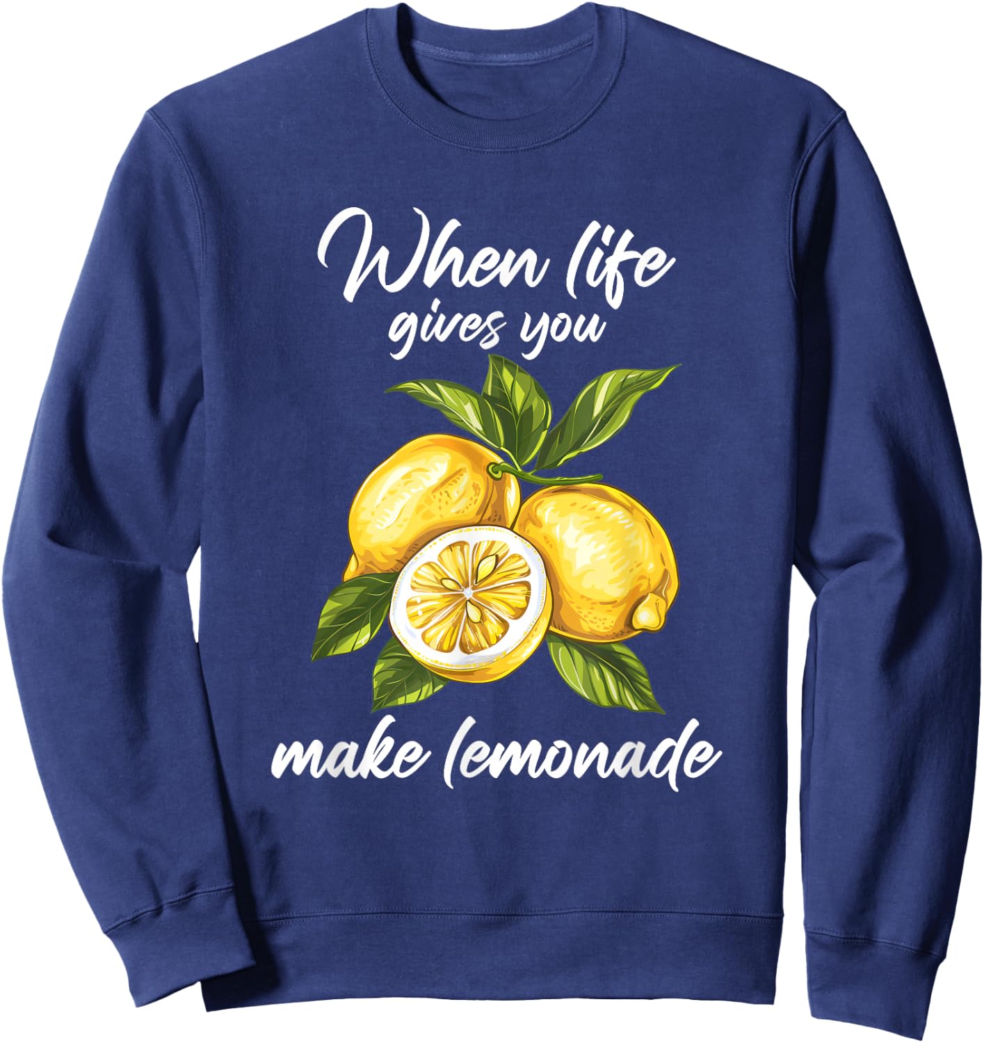 When Life Gives You Lemons Make Lemonade Sweatshirt - Sweatshirt | Navy