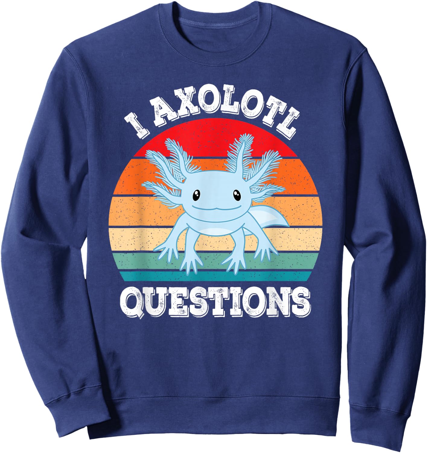 I Axolotl Questions Cute Retro Funny Axolotl Men Women Kids Sweatshirt - Sweatshirt | Navy