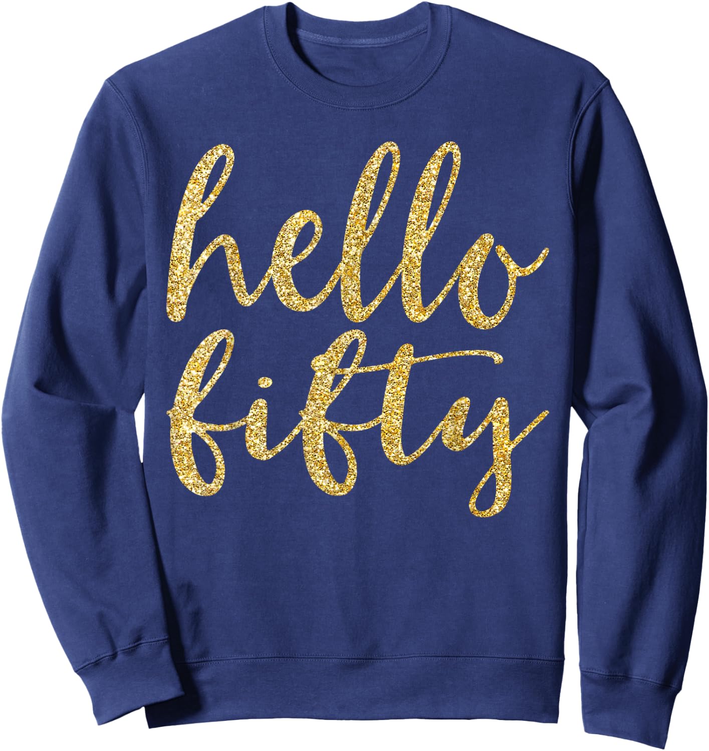 Hello Fifty 50th Birthday Squad 50 Year Old Gold Gift Sweatshirt - Sweatshirt | Navy