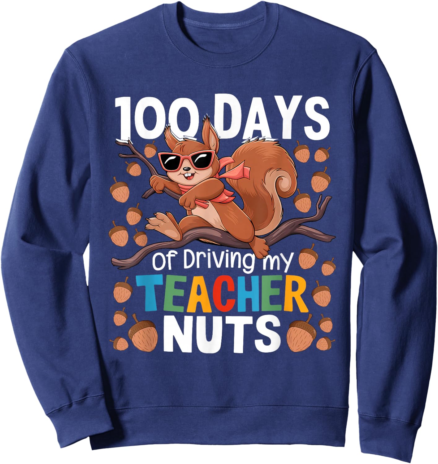 100 Days of Driving My Teacher Nuts Squirrel School Funny Sweatshirt - Sweatshirt | Navy