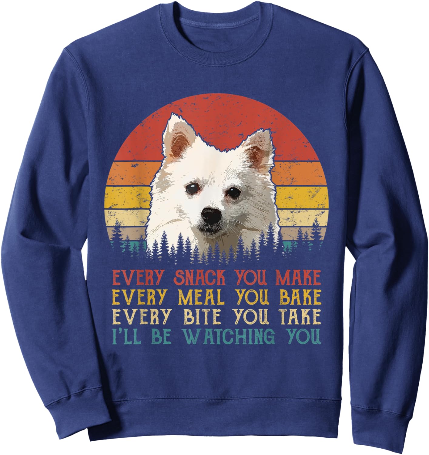 Every Snack You Make Dog Shirt American Eskimo Dog Men Women Kids Sweatshirt - Sweatshirt | Navy