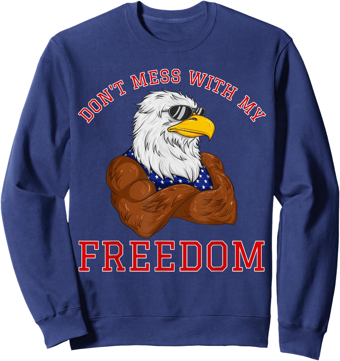 Don't Mess With My Freedom USA Eagle Patriotic 4th of July Women Kids Men Sweatshirt - Sweatshirt | Navy