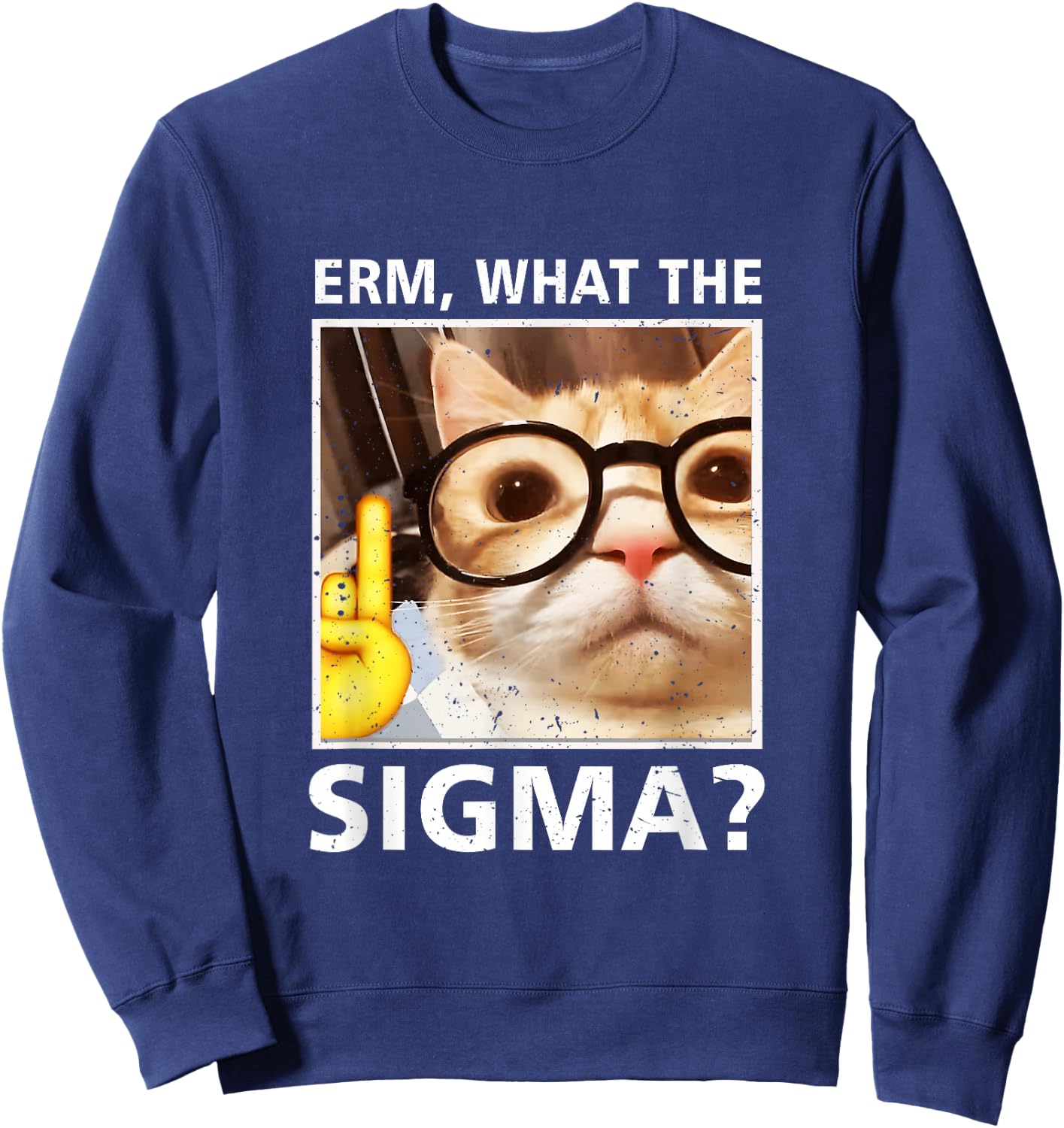 Erm What-The Sigma Cat Meme Selfie Cat Wearing Sunglasses , Black, S Sweatshirt - Sweatshirt | Navy